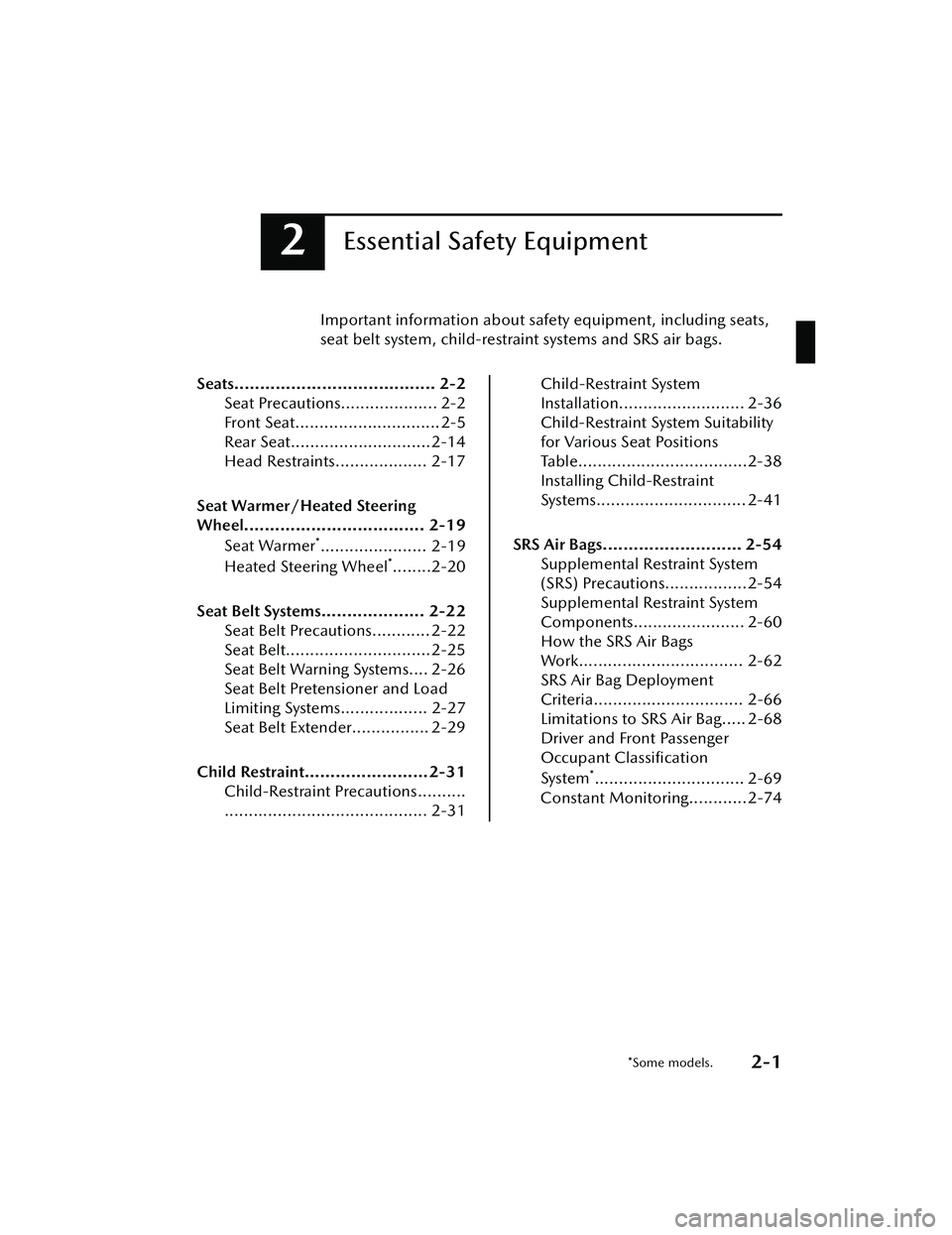 MAZDA MAZDA 2023  Owners Manual 2Essential Safety Equipment
Important information about safety equipment, including seats,
seat belt system, child-restraint systems and SRS air bags.
Seats....................................... 2-2 