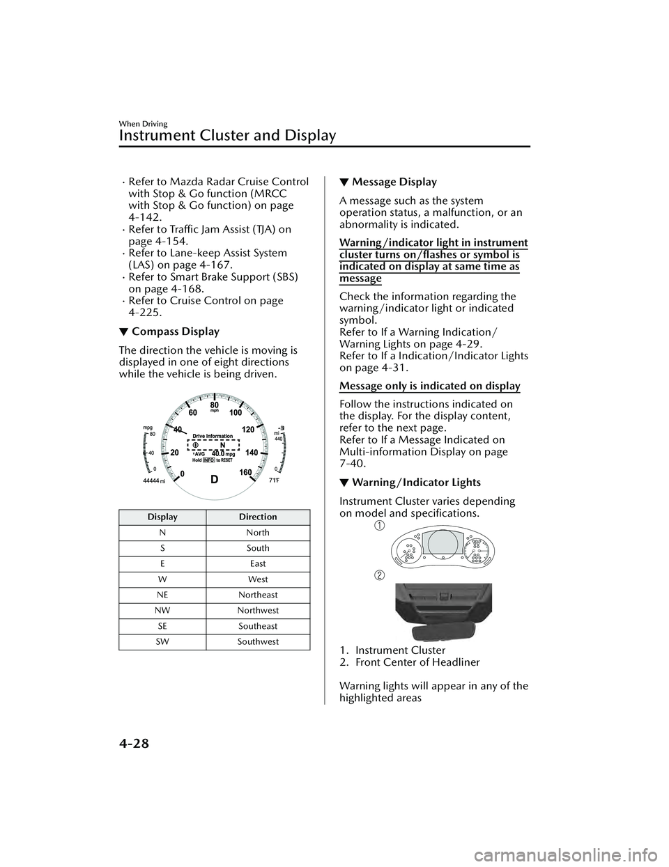 MAZDA MAZDA 2023 Owners Manual Refer to Mazda Radar Cruise Control
with Stop & Go function (MRCC
with Stop & Go function) on page
4-142.
Refer to Traffic Jam Assist (TJA) on
page 4-154.
Refer to Lane-keep Assist System
(LA MAZDA MAZDA 2023 Owners Manual Refer to Mazda Radar Cruise Control
with Stop & Go function (MRCC
with Stop & Go function) on page
4-142.
Refer to Traffic Jam Assist (TJA) on
page 4-154.
Refer to Lane-keep Assist System
(LA