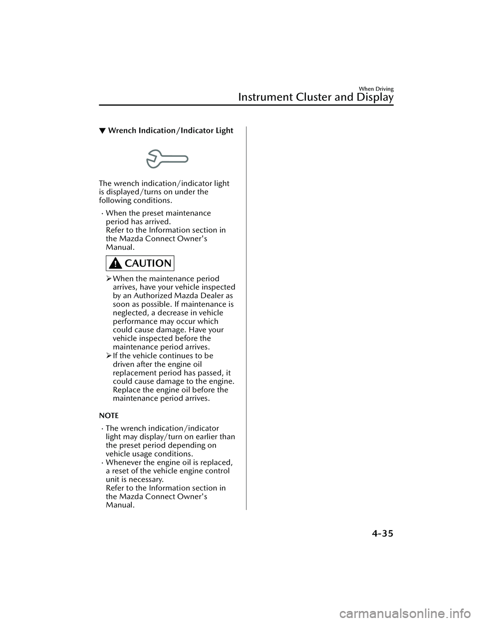 MAZDA MAZDA 2023 Service Manual ▼Wrench Indication/Indicator Light
The wrench indication/indicator light
is displayed/turns on under the
following conditions.
When the preset maintenance
period has arrived.
Refer to the Informa MAZDA MAZDA 2023 Service Manual ▼Wrench Indication/Indicator Light
The wrench indication/indicator light
is displayed/turns on under the
following conditions.
When the preset maintenance
period has arrived.
Refer to the Informa