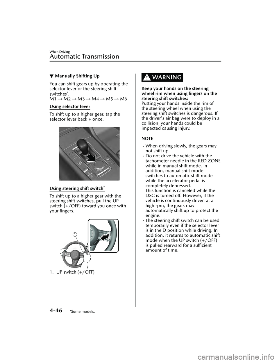 MAZDA MAZDA 2023 Workshop Manual ▼Manually Shifting Up
You can shift gears up by operating the
selector lever or the steering shift
switches
*.
M1 → M2 → M3 → M4 → M5 → M6
Using selector lever
To shift up to a higher ge MAZDA MAZDA 2023 Workshop Manual ▼Manually Shifting Up
You can shift gears up by operating the
selector lever or the steering shift
switches
*.
M1 → M2 → M3 → M4 → M5 → M6
Using selector lever
To shift up to a higher ge