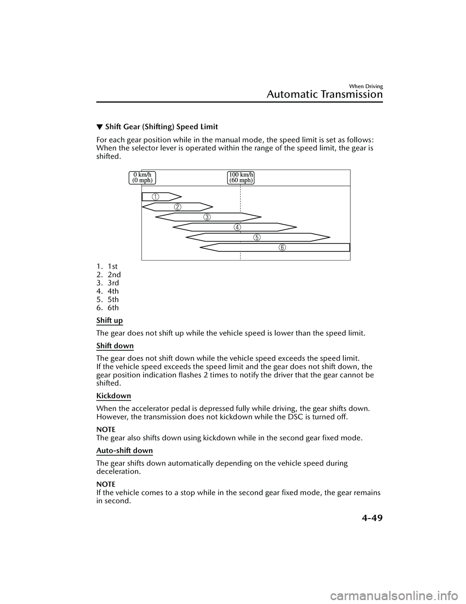 MAZDA MAZDA 2023 User Guide ▼Shift Gear (Shifting) Speed Limit
For each gear position while in the manual 
mode, the speed limit is set as follows:
When the selector lever is operated within the range of the speed limit, the g