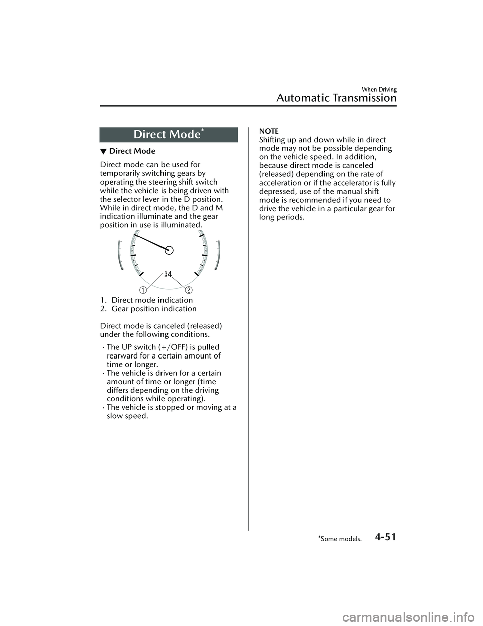 MAZDA MAZDA 2023 Owners Manual Direct Mode*
▼Direct Mode
Direct mode can be used for
temporarily switching gears by
operating the steering shift switch
while the vehicle is being driven with
the selector lever in the D position.

