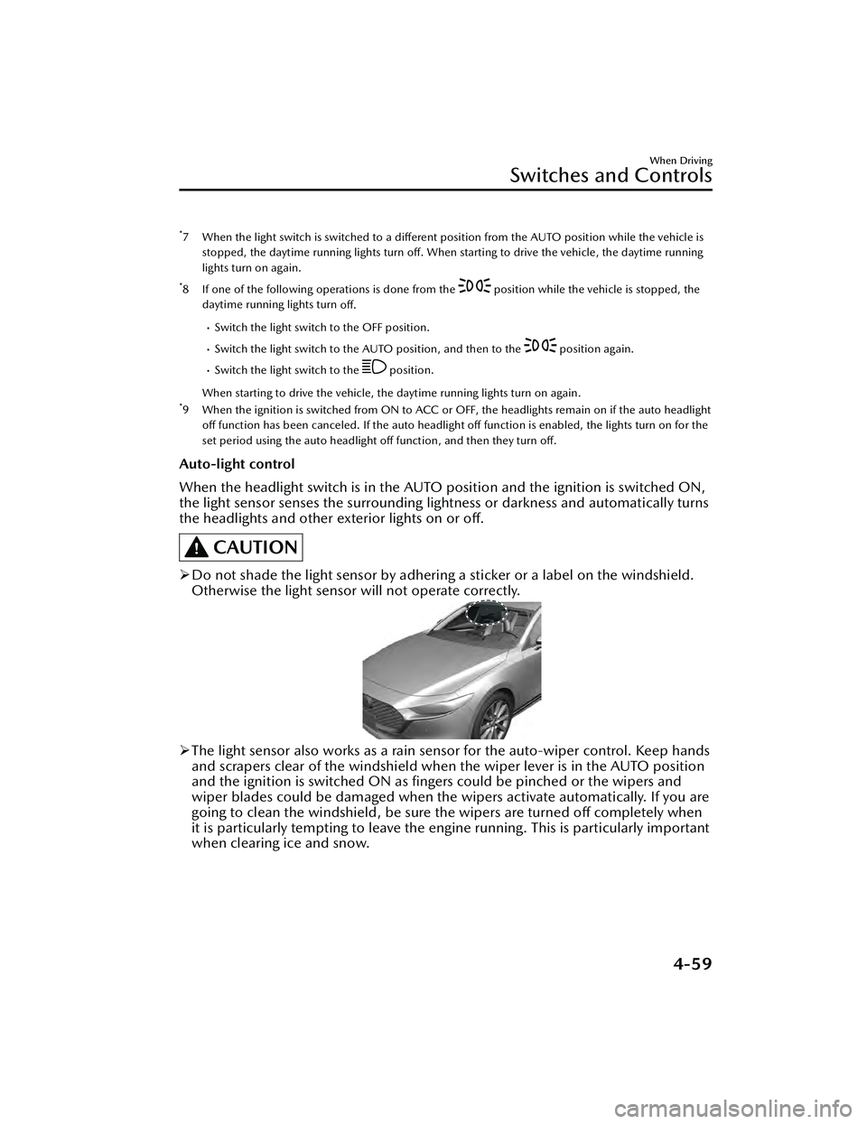 MAZDA MAZDA 2023 Owners Guide *7 When the light switch is switched to a different position from the AUTO position while the vehicle isstopped, the daytime running lights turn off. When starting to drive the vehicle, the daytime ru MAZDA MAZDA 2023 Owners Guide *7 When the light switch is switched to a different position from the AUTO position while the vehicle isstopped, the daytime running lights turn off. When starting to drive the vehicle, the daytime ru