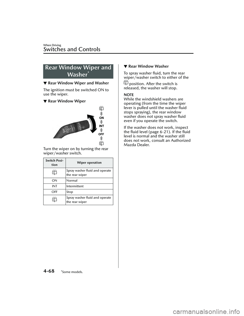 MAZDA MAZDA 2023 Owners Guide Rear Window Wiper andWasher
*
▼Rear Window Wiper and Washer
The ignition must be switched ON to
use the wiper.
▼Rear Window Wiper
Turn the wiper on by turning the rear
wiper/washer switch.
Switch 