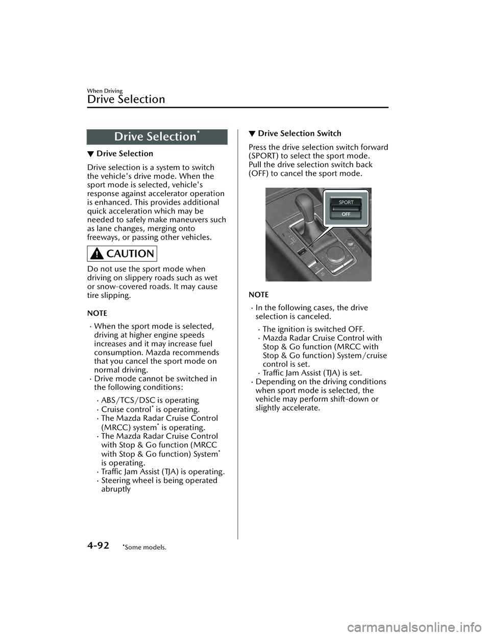 MAZDA MAZDA 2023 Manual PDF Drive Selection*
▼Drive Selection
Drive selection is a system to switch
the vehicle's drive mode. When the
sport mode is selected, vehicle's
response against accelerator operation
is enhance MAZDA MAZDA 2023 Manual PDF Drive Selection*
▼Drive Selection
Drive selection is a system to switch
the vehicle's drive mode. When the
sport mode is selected, vehicle's
response against accelerator operation
is enhance