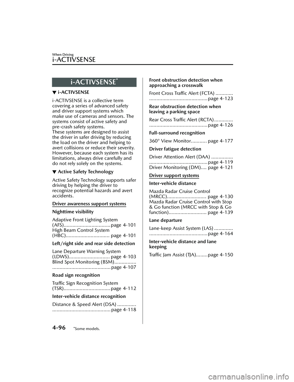 MAZDA MAZDA 2023 Service Manual i-ACTIVSENSE*
▼i-ACTIVSENSE
i-ACTIVSENSE is a collective term
covering a series
of advanced safety
and driver support systems which
make use of cameras and sensors. The
systems consist of active sa MAZDA MAZDA 2023 Service Manual i-ACTIVSENSE*
▼i-ACTIVSENSE
i-ACTIVSENSE is a collective term
covering a series
of advanced safety
and driver support systems which
make use of cameras and sensors. The
systems consist of active sa