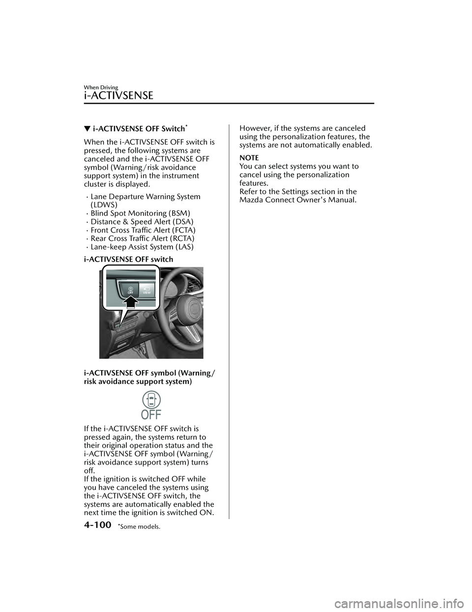 MAZDA MAZDA 2023  Owners Manual ▼i-ACTIVSENSE OFF Switch*
When the i-ACTIVSENSE OFF switch is
pressed, the following systems are
canceled and the i-ACTIVSENSE OFF
symbol (Warning/risk avoidance
support system) in the instrument
cl