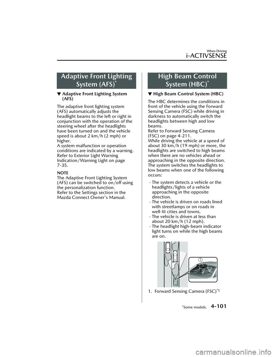 MAZDA MAZDA 2023 Owners Manual Adaptive Front LightingSystem (AFS)
*
▼Adaptive Front Lighting System
(AFS)
The adaptive front lighting system
(AFS) automatically adjusts the
headlight beams to the left or right in
conjunction wit