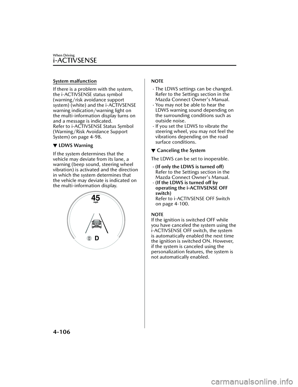 MAZDA MAZDA 2023 Owners Manual System malfunction
If there is a problem with the system,
the i-ACTIVSENSE status symbol
(warning/risk avoidance support
system) (white) and the i-ACTIVSENSE
warning indication/warning light on
the mu