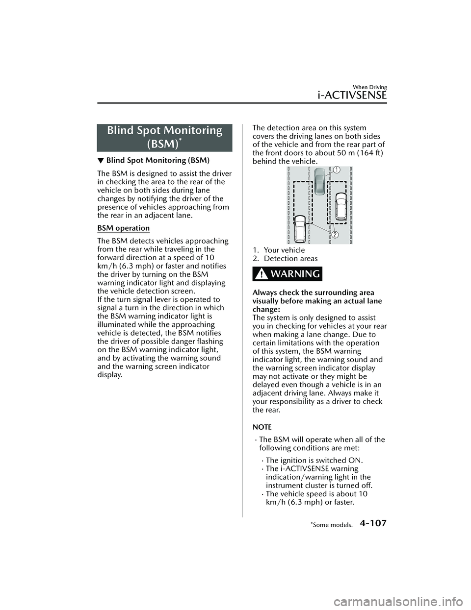 MAZDA MAZDA 2023 User Guide Blind Spot Monitoring(BSM)
*
▼Blind Spot Monitoring (BSM)
The BSM is designed to assist the driver
in checking the area to the rear of the
vehicle on both sides during lane
changes by notifying the 