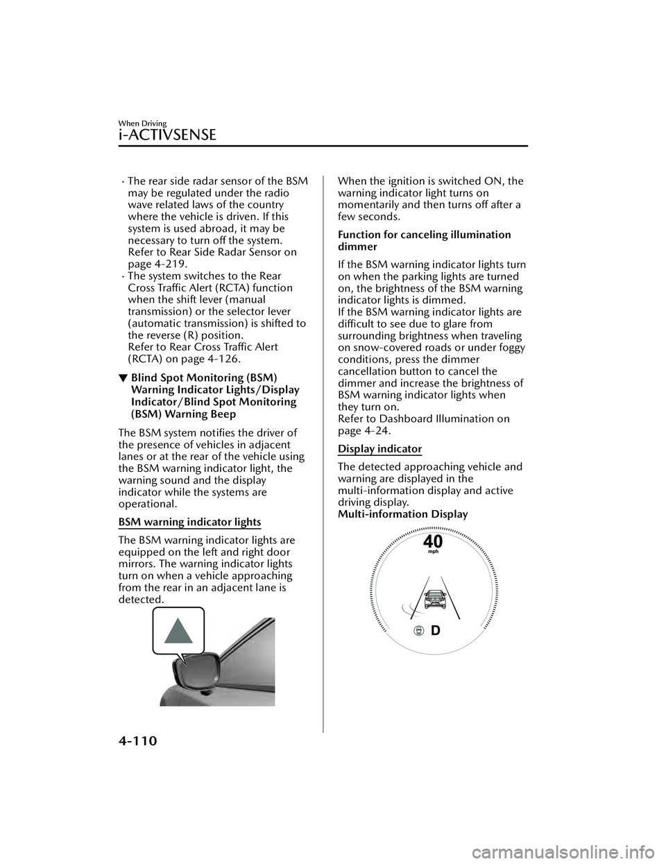MAZDA MAZDA 2023 Service Manual The rear side radar sensor of the BSM
may be regulated under the radio
wave related laws of the country
where the vehicle is driven. If this
system is used abroad, it may be
necessary to turn off t MAZDA MAZDA 2023 Service Manual The rear side radar sensor of the BSM
may be regulated under the radio
wave related laws of the country
where the vehicle is driven. If this
system is used abroad, it may be
necessary to turn off t