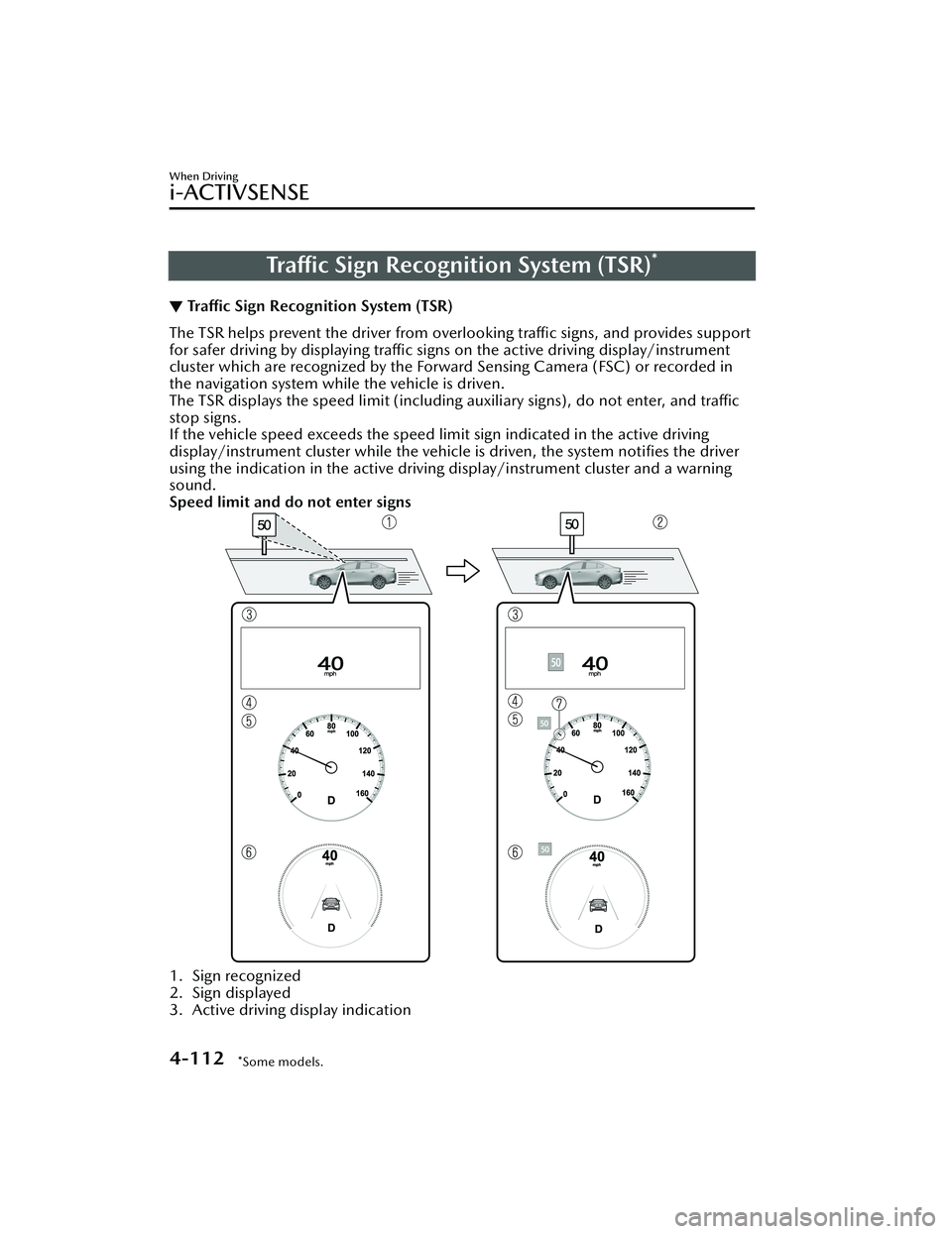MAZDA MAZDA 2023 Owners Manual Traffic Sign Recognition System (TSR)*
▼Tra ffi c
Sign Recognition System (TSR)
The TSR helps prevent the driver from overlooking traffic signs, and provides support
for safer driving by displaying MAZDA MAZDA 2023 Owners Manual Traffic Sign Recognition System (TSR)*
▼Tra ffi c
Sign Recognition System (TSR)
The TSR helps prevent the driver from overlooking traffic signs, and provides support
for safer driving by displaying