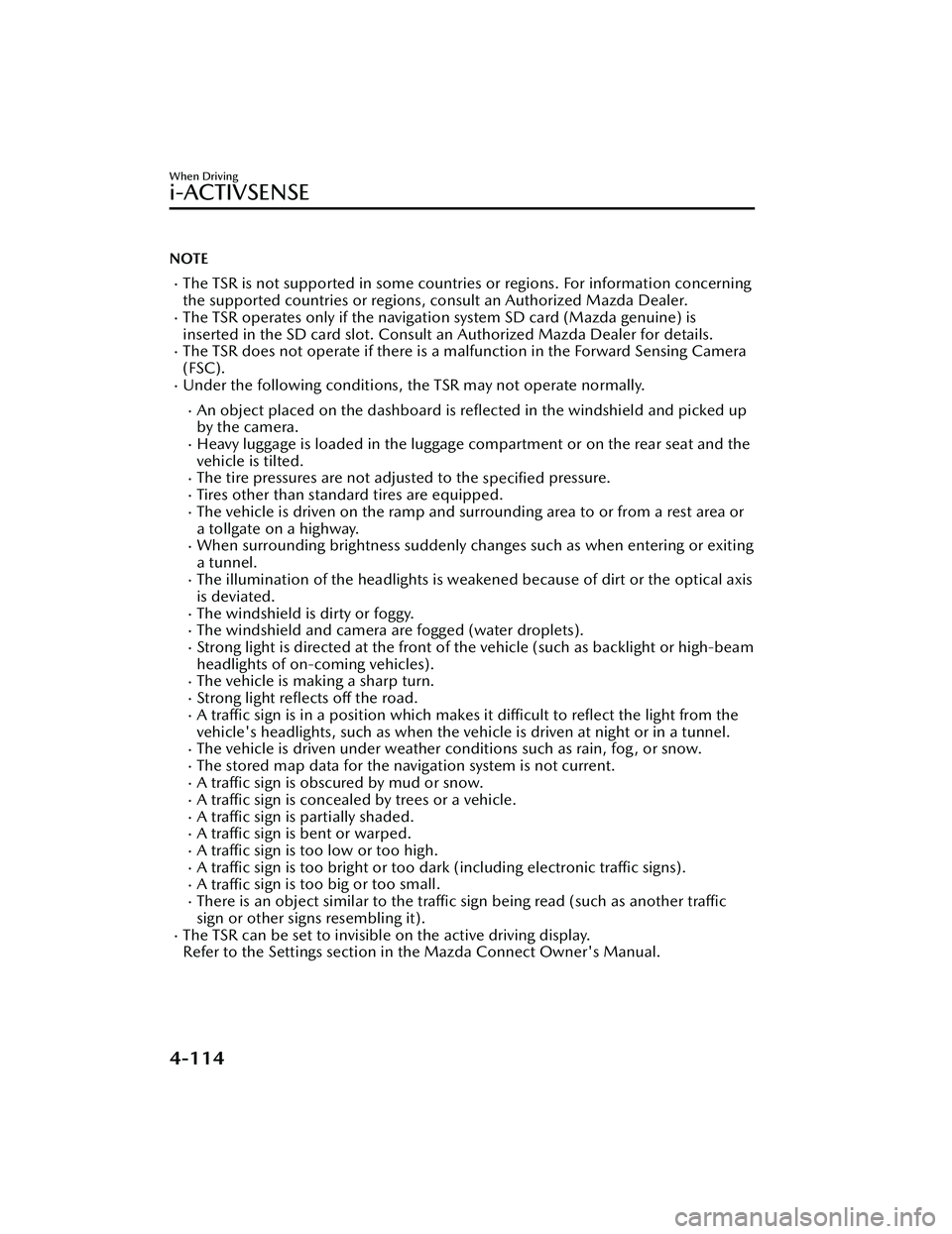 MAZDA MAZDA 2023 Owners Manual NOTE
The TSR is not supported in some countries or regions. For information concerning
the supported countries or regions, consult an Authorized Mazda Dealer.
The TSR operates only if the naviga MAZDA MAZDA 2023 Owners Manual NOTE
The TSR is not supported in some countries or regions. For information concerning
the supported countries or regions, consult an Authorized Mazda Dealer.
The TSR operates only if the naviga
