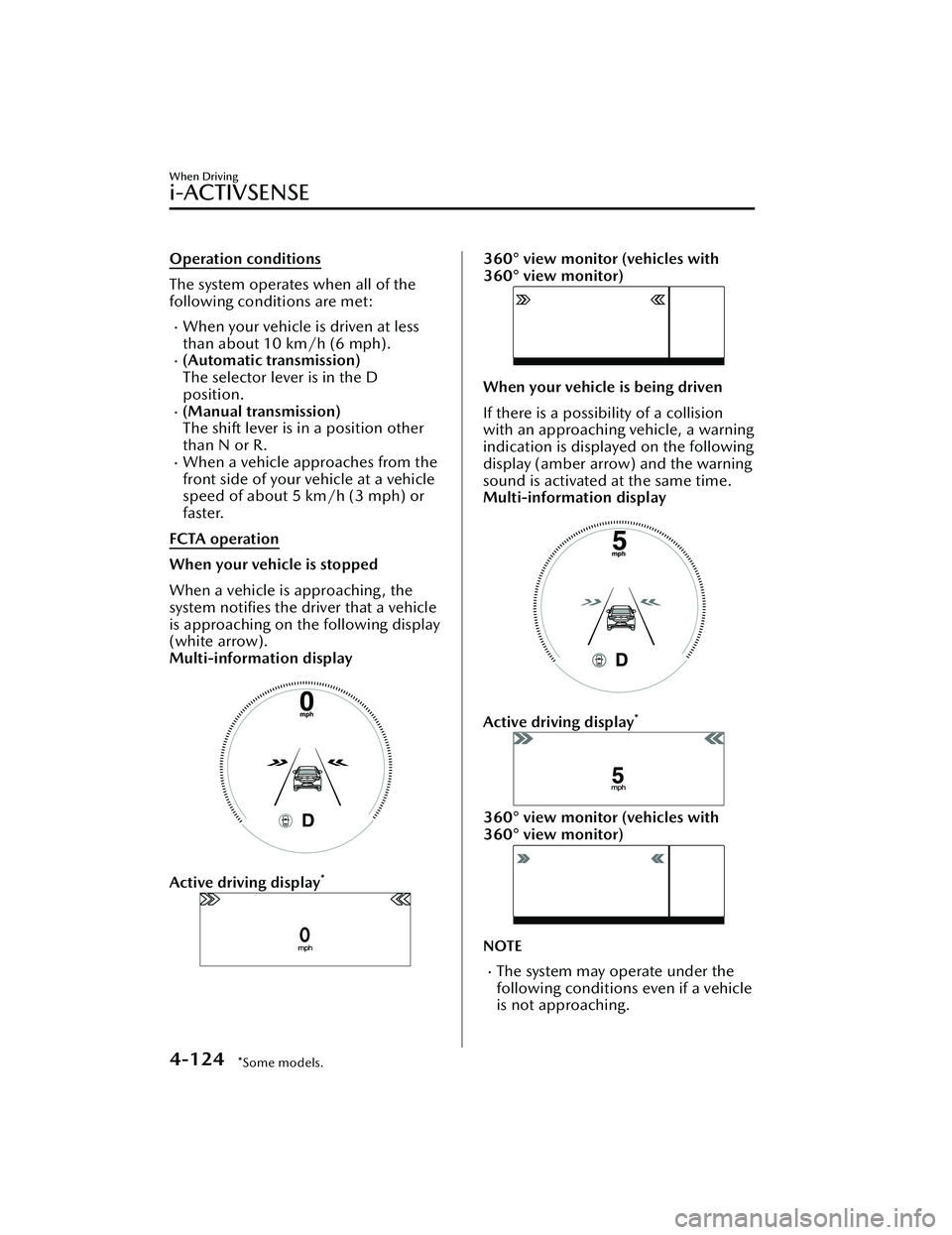 MAZDA MAZDA 2023 Repair Manual Operation conditions
The system operates when all of the
following conditions are met:
When your vehicle is driven at less
than about 10 km/h (6 mph).
(Automatic transmission)
The selector lever MAZDA MAZDA 2023 Repair Manual Operation conditions
The system operates when all of the
following conditions are met:
When your vehicle is driven at less
than about 10 km/h (6 mph).
(Automatic transmission)
The selector lever