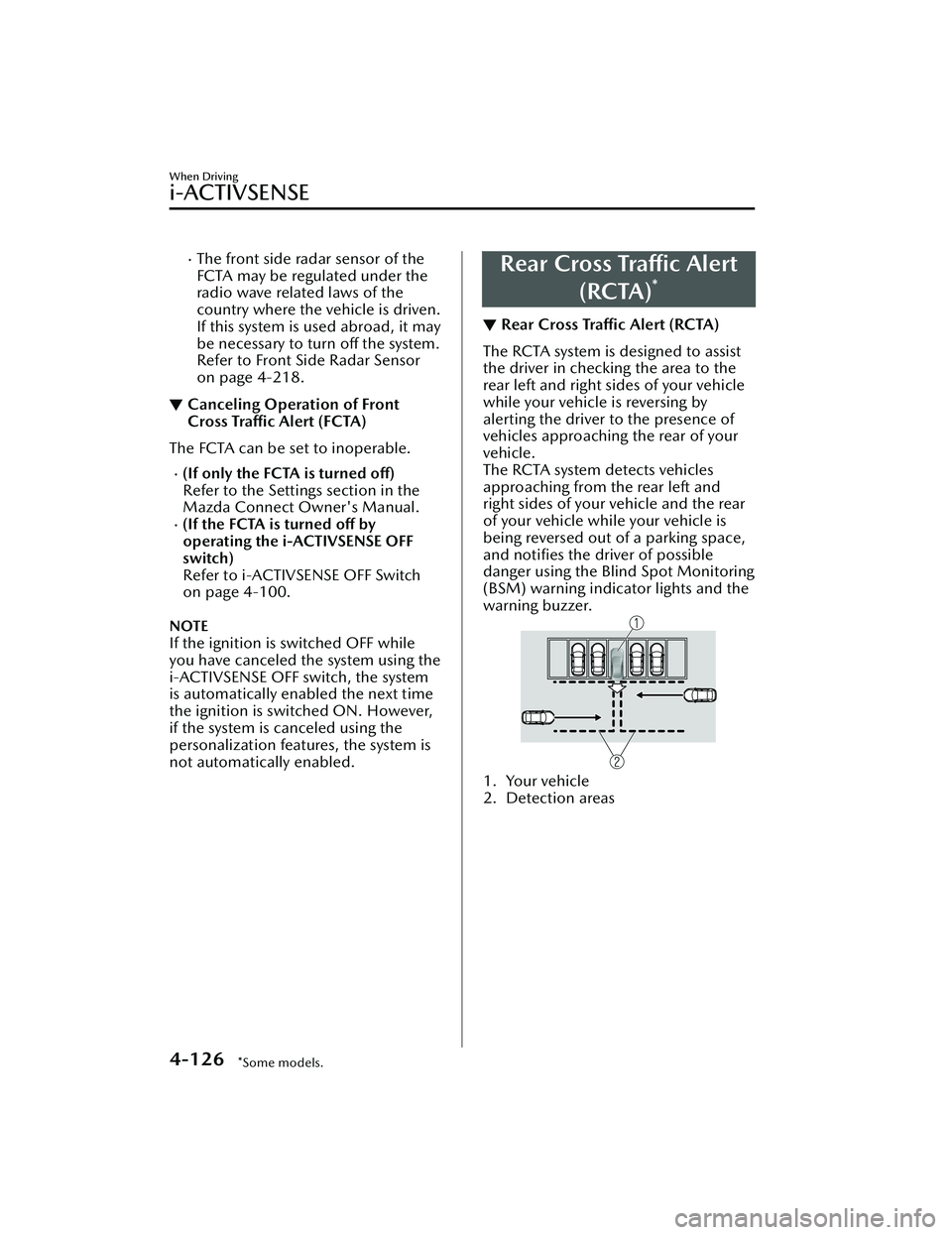MAZDA MAZDA 2023 Workshop Manual The front side radar sensor of the
FCTA may be regulated under the
radio wave related laws of the
country where the vehicle is driven.
If this system is used abroad, it may
be necessary to turn off MAZDA MAZDA 2023 Workshop Manual The front side radar sensor of the
FCTA may be regulated under the
radio wave related laws of the
country where the vehicle is driven.
If this system is used abroad, it may
be necessary to turn off