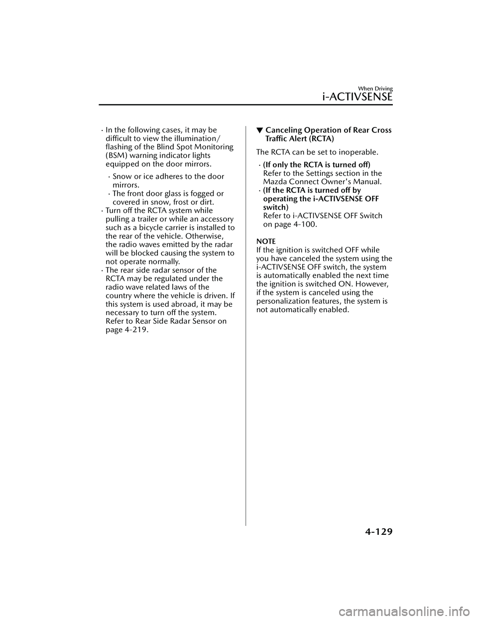 MAZDA MAZDA 2023 Workshop Manual In the following cases, it may be
difficult to view the illumination/
flashing of the Blind Spot Monitoring
(BSM) warning indicator lights
equipped on the door mirrors.
Snow or ice adheres to t MAZDA MAZDA 2023 Workshop Manual In the following cases, it may be
difficult to view the illumination/
flashing of the Blind Spot Monitoring
(BSM) warning indicator lights
equipped on the door mirrors.
Snow or ice adheres to t