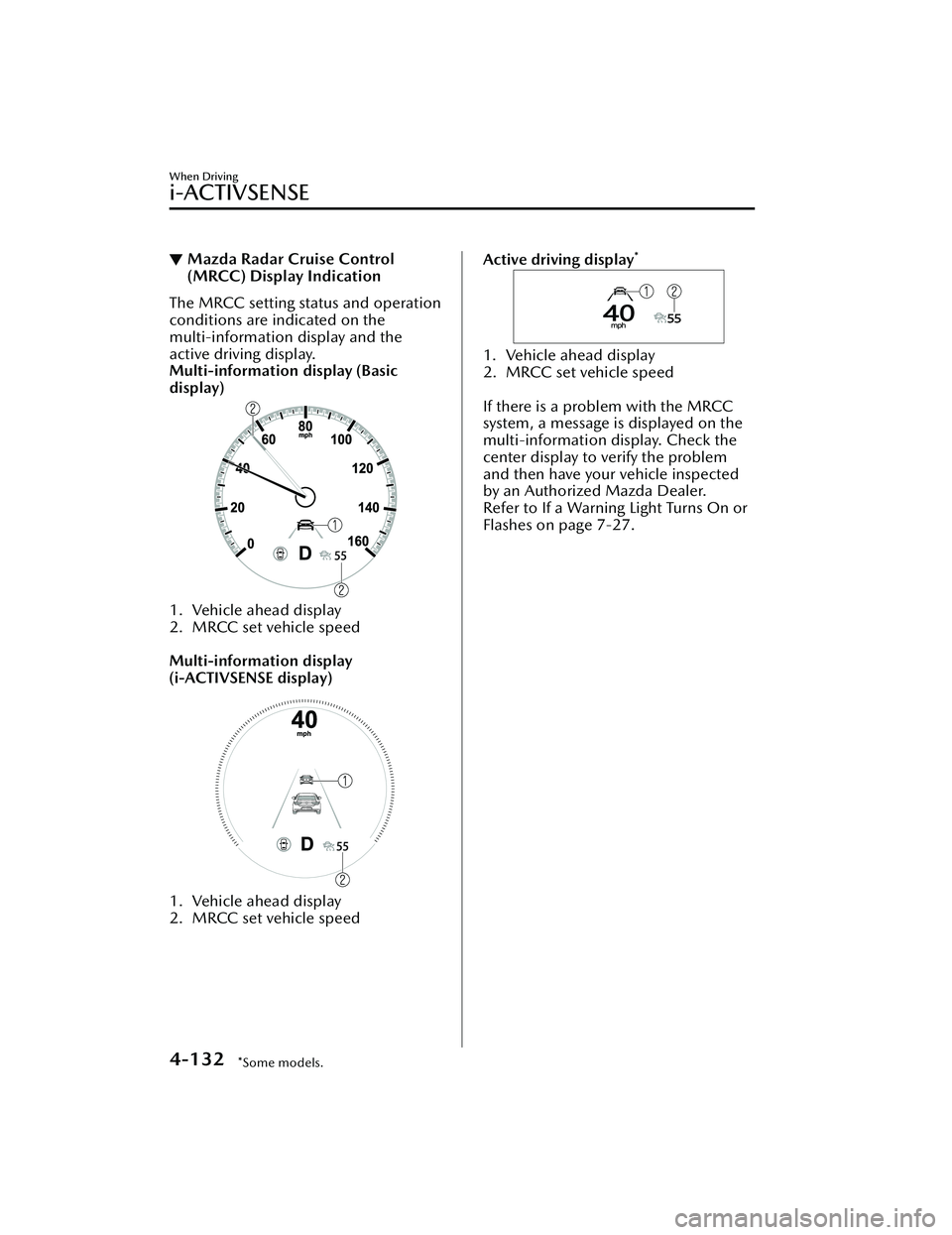 MAZDA MAZDA 2023 Repair Manual ▼Mazda Radar Cruise Control
(MRCC) Display Indication
The MRCC setting status and operation
conditions are indicated on the
multi-information display and the
active driving display.
Multi-informatio MAZDA MAZDA 2023 Repair Manual ▼Mazda Radar Cruise Control
(MRCC) Display Indication
The MRCC setting status and operation
conditions are indicated on the
multi-information display and the
active driving display.
Multi-informatio