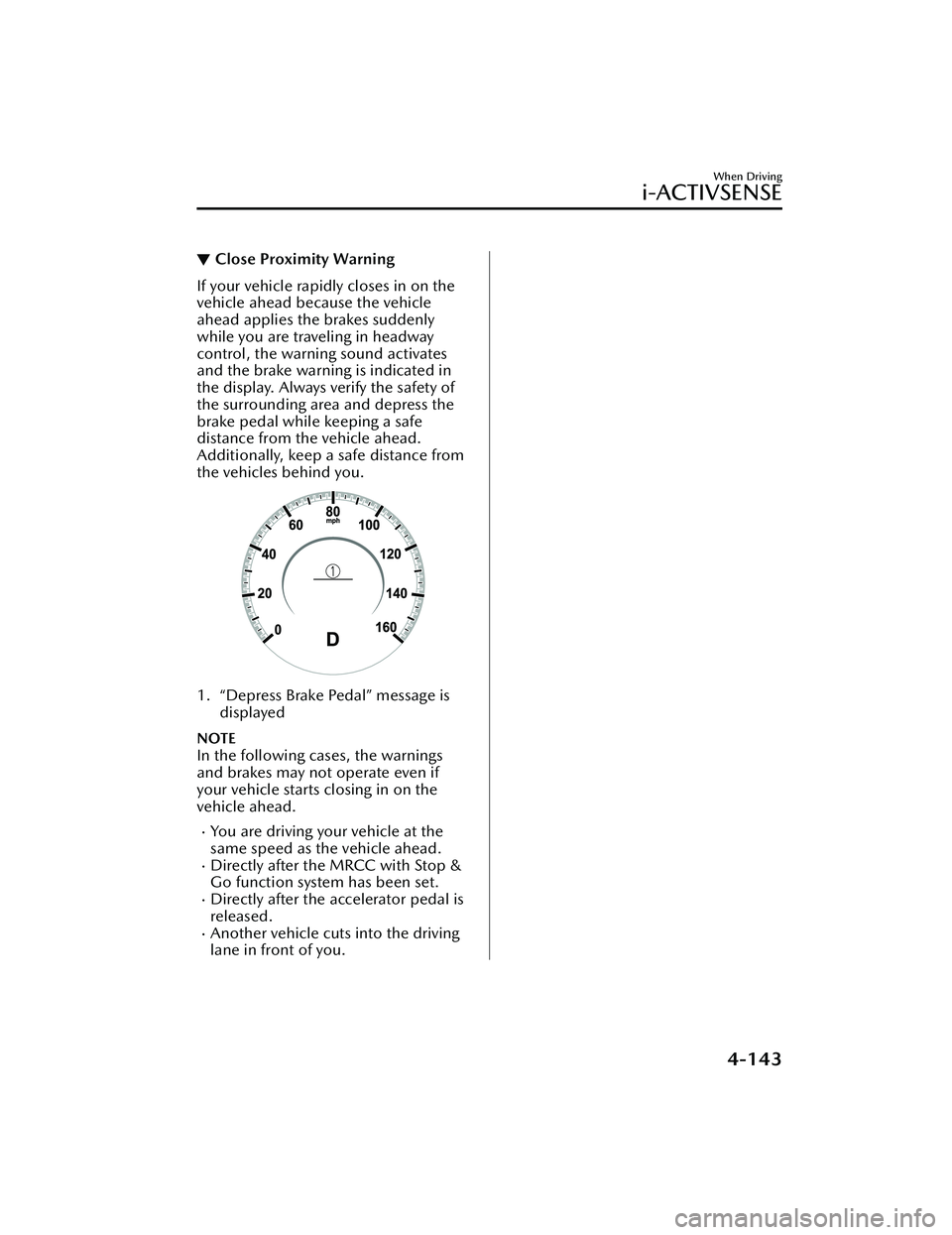 MAZDA MAZDA 2023 Manual PDF ▼Close Proximity Warning
If your vehicle rapidly closes in on the
vehicle ahead because the vehicle
ahead applies the brakes suddenly
while you are traveling in headway
control, the warning sound ac MAZDA MAZDA 2023 Manual PDF ▼Close Proximity Warning
If your vehicle rapidly closes in on the
vehicle ahead because the vehicle
ahead applies the brakes suddenly
while you are traveling in headway
control, the warning sound ac