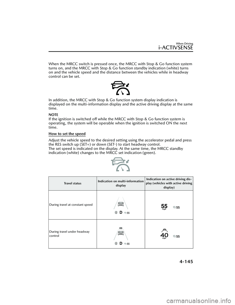 MAZDA MAZDA 2023 Manual PDF When the MRCC switch is pressed once, the MRCC with Stop & Go function system
turns on, and the MRCC with Stop & Go function standby indication (white) turns
on and the vehicle speed and the distance MAZDA MAZDA 2023 Manual PDF When the MRCC switch is pressed once, the MRCC with Stop & Go function system
turns on, and the MRCC with Stop & Go function standby indication (white) turns
on and the vehicle speed and the distance