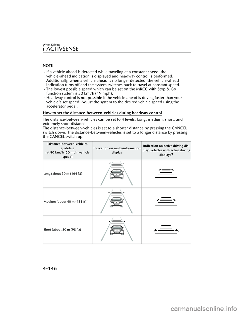 MAZDA MAZDA 2023 Manual PDF NOTE
If a vehicle ahead is detected while traveling at a constant speed, the
vehicle-ahead indication is displayed and headway control is performed.
Additionally, when a vehicle ahead is no longer MAZDA MAZDA 2023 Manual PDF NOTE
If a vehicle ahead is detected while traveling at a constant speed, the
vehicle-ahead indication is displayed and headway control is performed.
Additionally, when a vehicle ahead is no longer