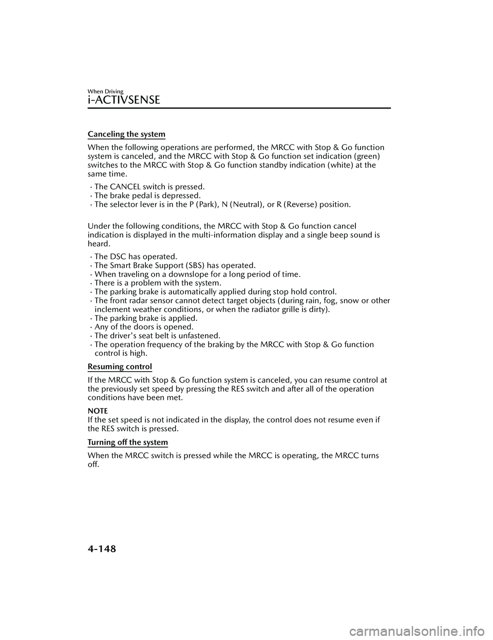 MAZDA MAZDA 2023  Owners Manual Canceling the system
When the following operations are performed, the MRCC with Stop & Go function
system is canceled, and the MRCC with Stop & Go function set indication (green)
switches to the MRCC 
