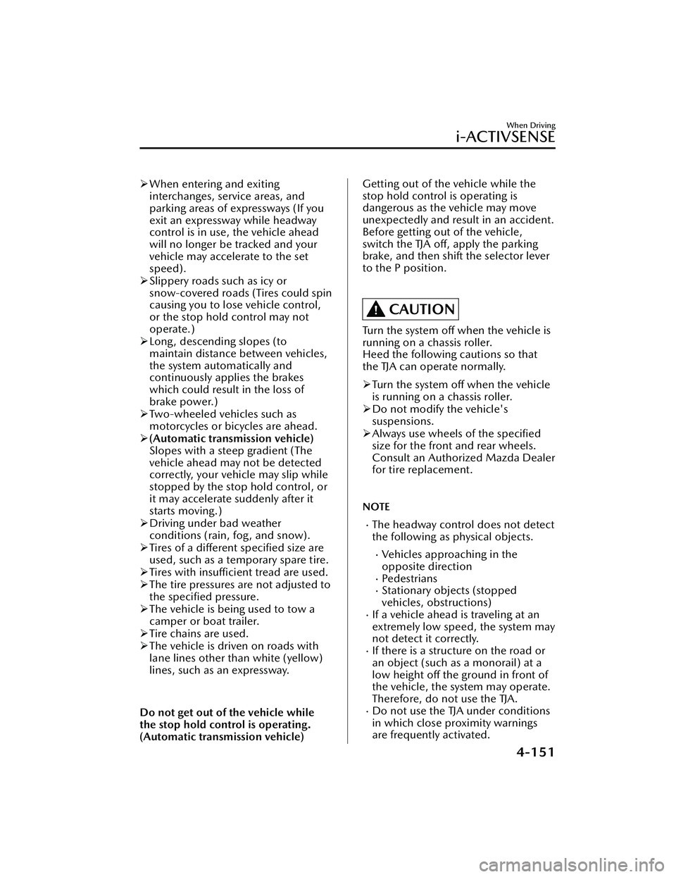 MAZDA MAZDA 2023  Owners Manual When entering and exiting
interchanges, service areas, and
parking areas of expressways (If you
exit an expressway while headway
control is in use, the vehicle ahead
will no longer be tracked and y