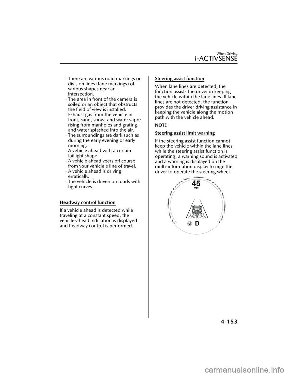 MAZDA MAZDA 2023 Manual Online There are various road markings or
division lines (lane markings) of
various shapes near an
intersection.
The area in front of the camera is
soiled or an object that obstructs
the field of view MAZDA MAZDA 2023 Manual Online There are various road markings or
division lines (lane markings) of
various shapes near an
intersection.
The area in front of the camera is
soiled or an object that obstructs
the field of view