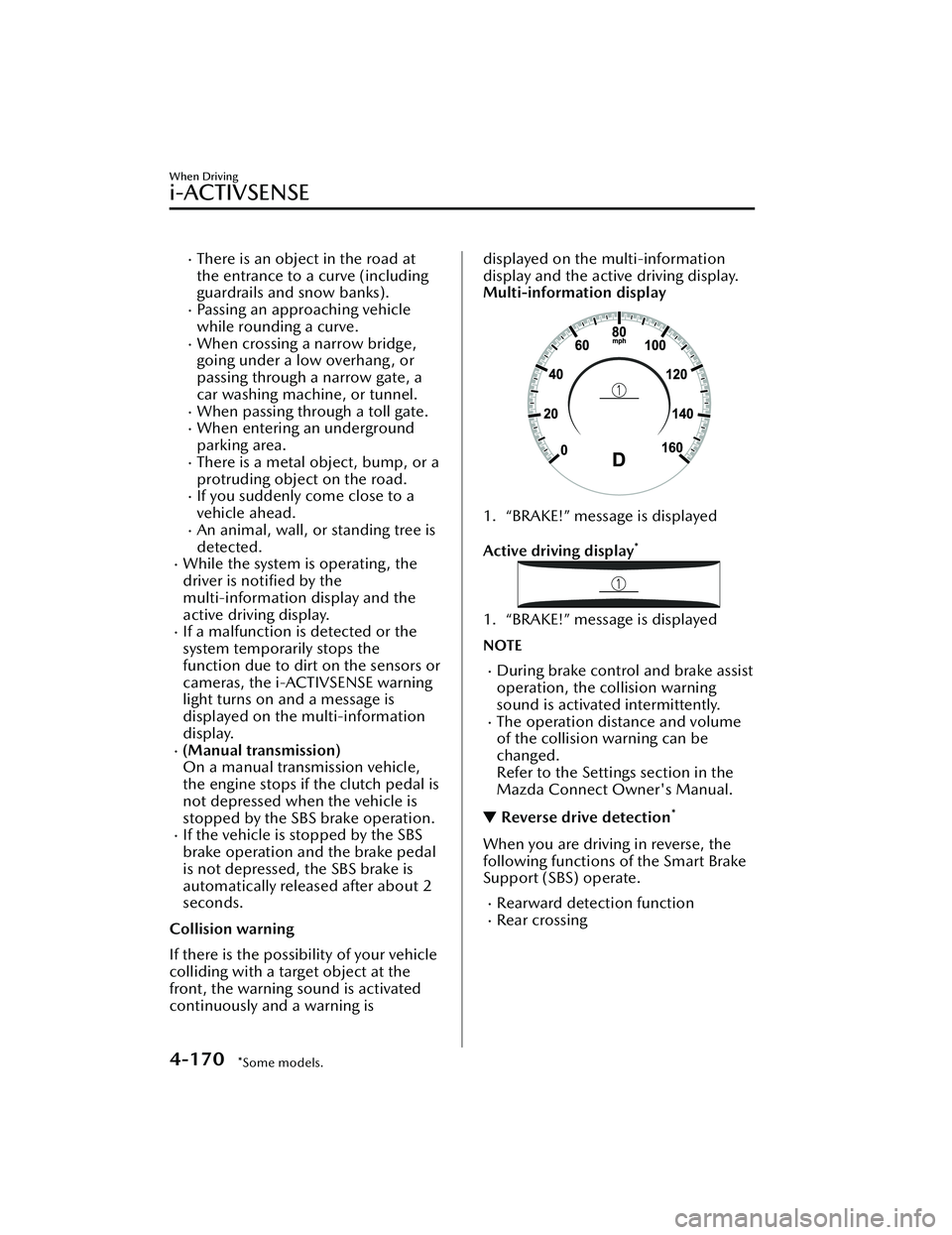 MAZDA MAZDA 2023 Repair Manual There is an object in the road at
the entrance to a curve (including
guardrails and snow banks).
Passing an approaching vehicle
while rounding a curve.
When crossing a narrow bridge,
going un MAZDA MAZDA 2023 Repair Manual There is an object in the road at
the entrance to a curve (including
guardrails and snow banks).
Passing an approaching vehicle
while rounding a curve.
When crossing a narrow bridge,
going un