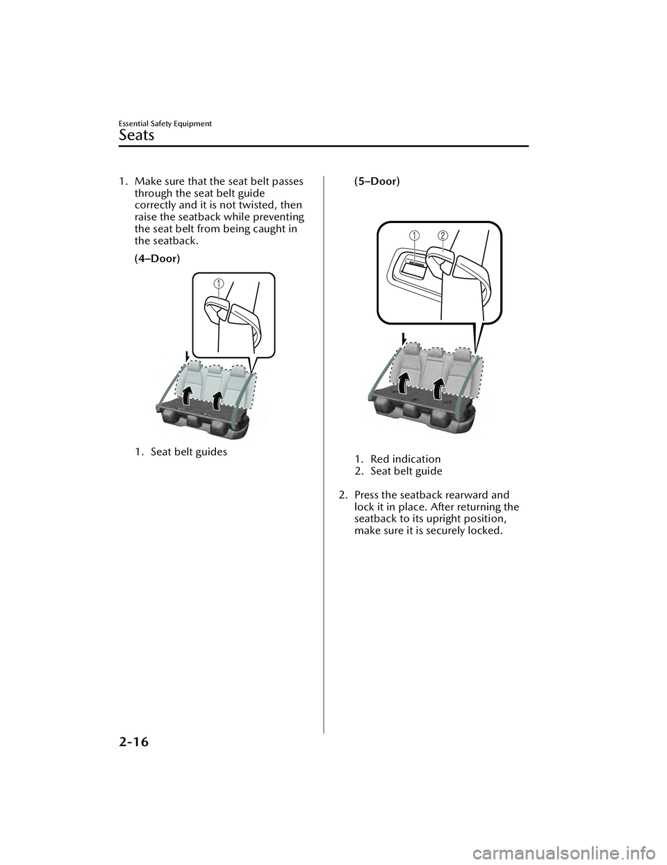 MAZDA MAZDA 2023 Owners Guide 1. Make sure that the seat belt passesthrough the seat belt guide
correctly and it is not twisted, then
raise the seatback while preventing
the seat belt from being caught in
the seatback.
(4–Door)
MAZDA MAZDA 2023 Owners Guide 1. Make sure that the seat belt passesthrough the seat belt guide
correctly and it is not twisted, then
raise the seatback while preventing
the seat belt from being caught in
the seatback.
(4–Door)