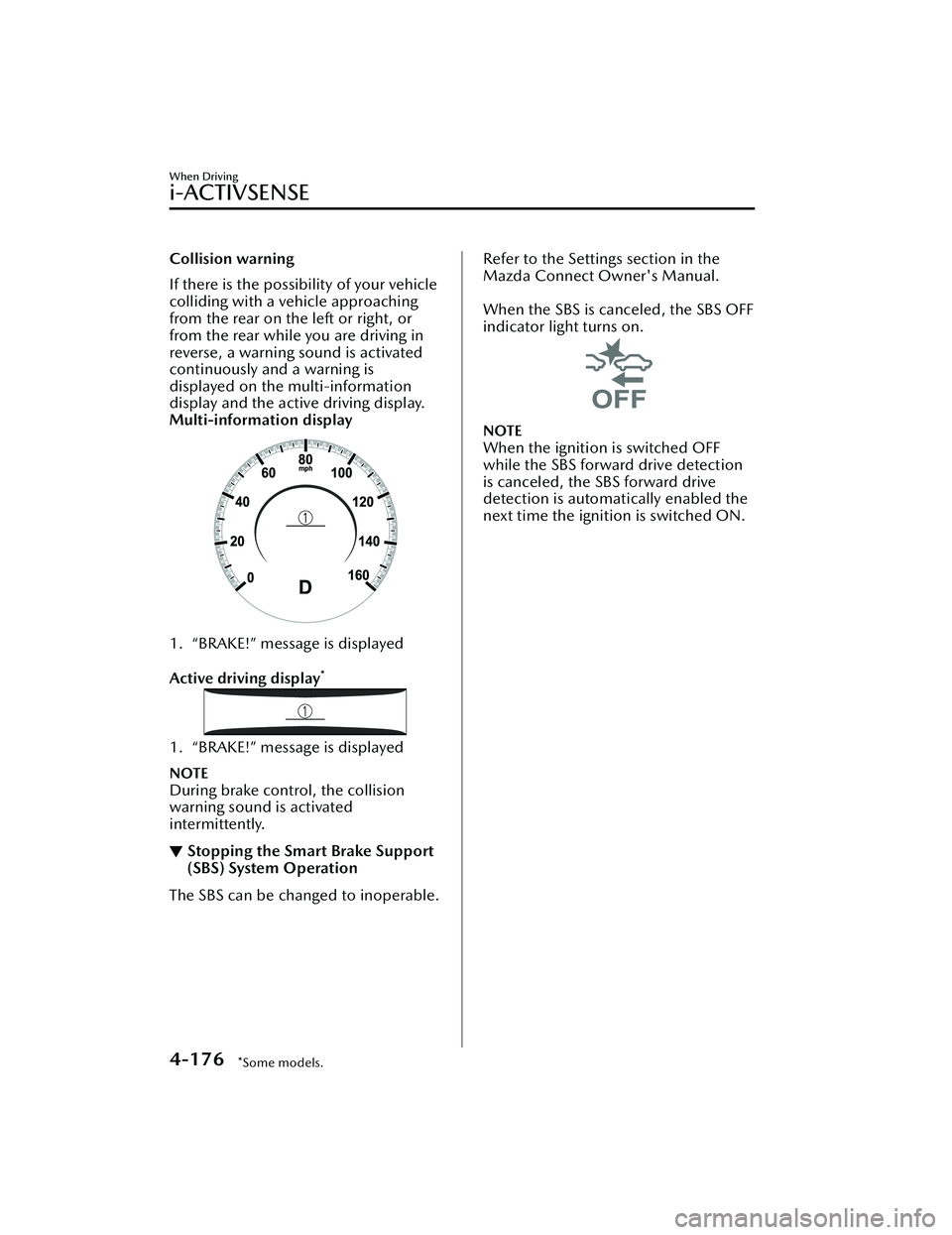 MAZDA MAZDA 2023 Owners Manual Collision warning
If there is the possibility of your vehicle
colliding with a vehicle approaching
from the rear on the left or right, or
from the rear while you are driving in
reverse, a warning soun MAZDA MAZDA 2023 Owners Manual Collision warning
If there is the possibility of your vehicle
colliding with a vehicle approaching
from the rear on the left or right, or
from the rear while you are driving in
reverse, a warning soun