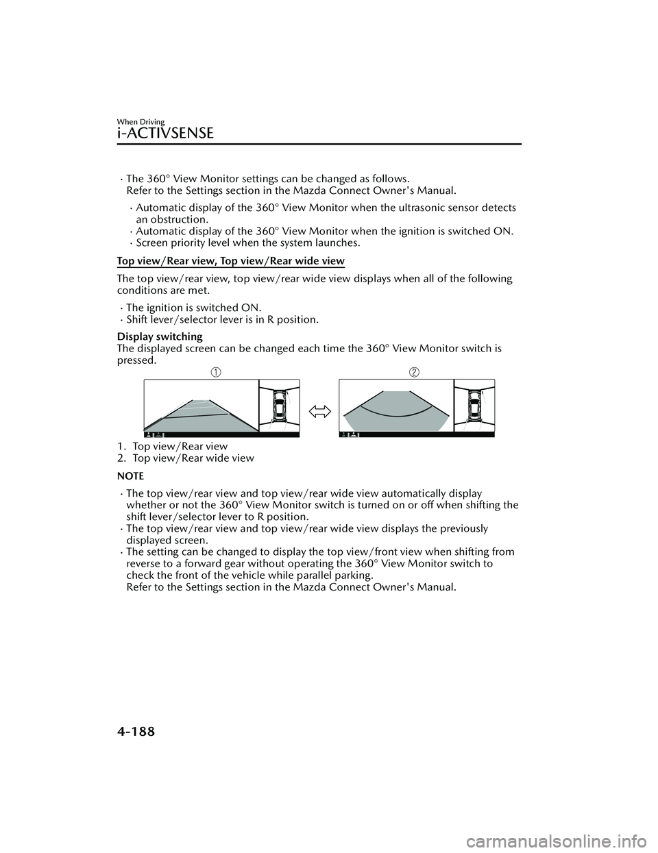MAZDA MAZDA 2023 Owners Manual The 360° View Monitor settings can be changed as follows.
Refer to the Settings section in the Mazda Connect Owner's Manual.
Automatic display of the 360° View Moni tor when the ultrasonic MAZDA MAZDA 2023 Owners Manual The 360° View Monitor settings can be changed as follows.
Refer to the Settings section in the Mazda Connect Owner's Manual.
Automatic display of the 360° View Moni tor when the ultrasonic