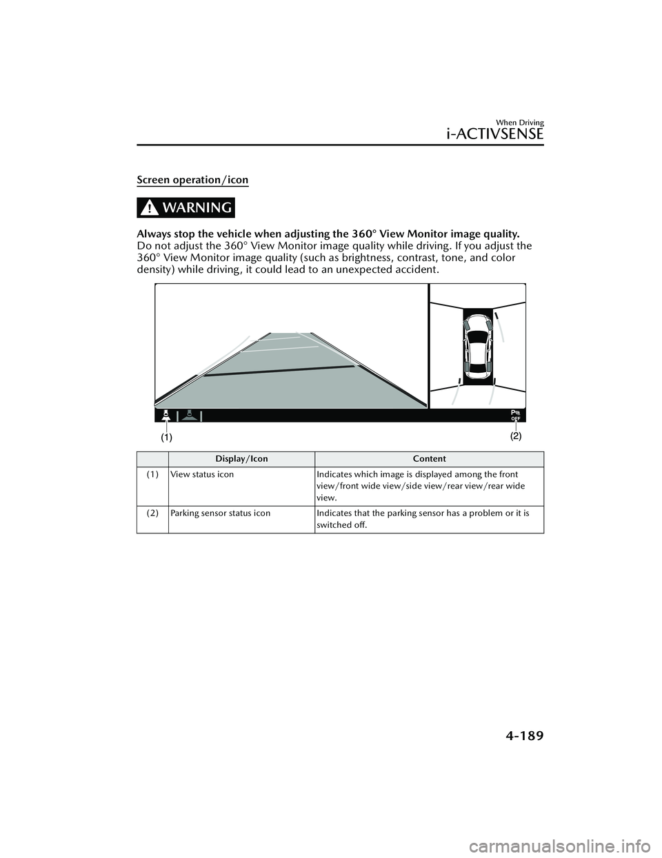MAZDA MAZDA 2023 Owners Manual Screen operation/icon
WARNING
Always stop the vehicle when adjusting the 360° View Monitor image quality.
Do not adjust the 360° View Monitor image quality while driving. If you adjust the
360° Vie MAZDA MAZDA 2023 Owners Manual Screen operation/icon
WARNING
Always stop the vehicle when adjusting the 360° View Monitor image quality.
Do not adjust the 360° View Monitor image quality while driving. If you adjust the
360° Vie