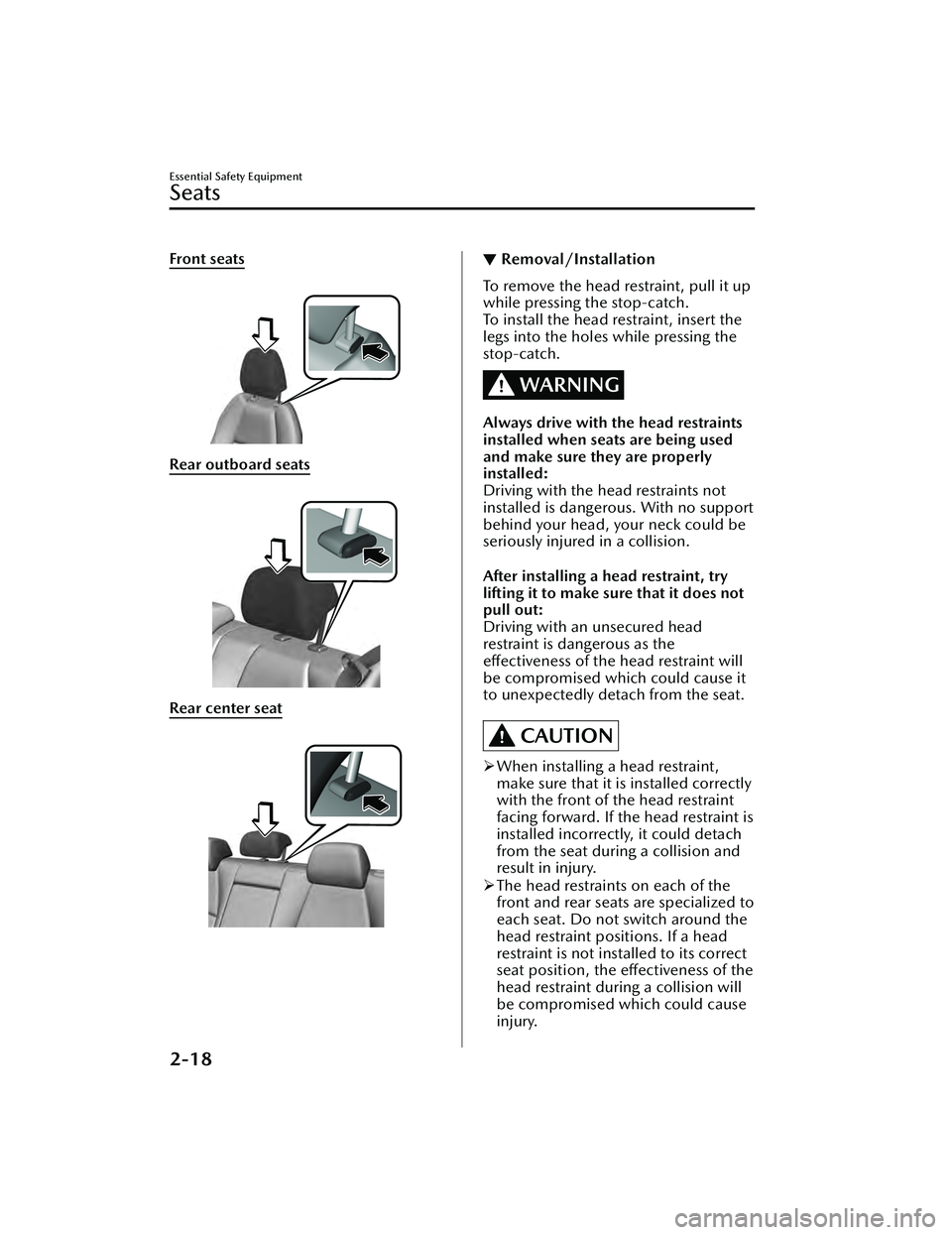 MAZDA MAZDA 2023  Owners Manual Front seats
 
Rear outboard seats
 
Rear center seat
 
▼Removal/Installation
To remove the head restraint, pull it up
while pressing the stop-catch.
To install the head restraint, insert the
legs in