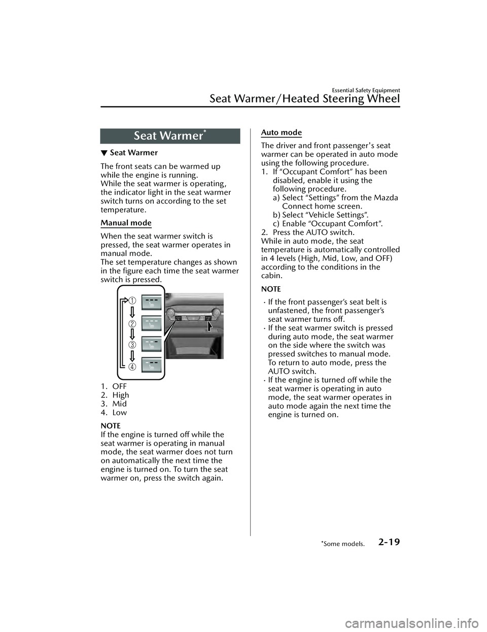 MAZDA MAZDA 2023 Owners Manual Seat Warmer*
▼Seat Warmer
The front seats can be warmed up
while the engine is running.
While the seat warmer is operating,
the indicator light in the seat warmer
switch turns on according to the se MAZDA MAZDA 2023 Owners Manual Seat Warmer*
▼Seat Warmer
The front seats can be warmed up
while the engine is running.
While the seat warmer is operating,
the indicator light in the seat warmer
switch turns on according to the se