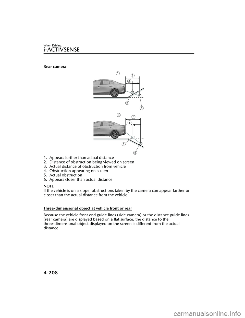 MAZDA MAZDA 2023 Owners Manual Rear camera
1. Appears further than actual distance
2. Distance of obstruction being viewed on screen
3. Actual distance of obstruction from vehicle
4. Obstruction appearing on screen
5. Actual obstru MAZDA MAZDA 2023 Owners Manual Rear camera
1. Appears further than actual distance
2. Distance of obstruction being viewed on screen
3. Actual distance of obstruction from vehicle
4. Obstruction appearing on screen
5. Actual obstru