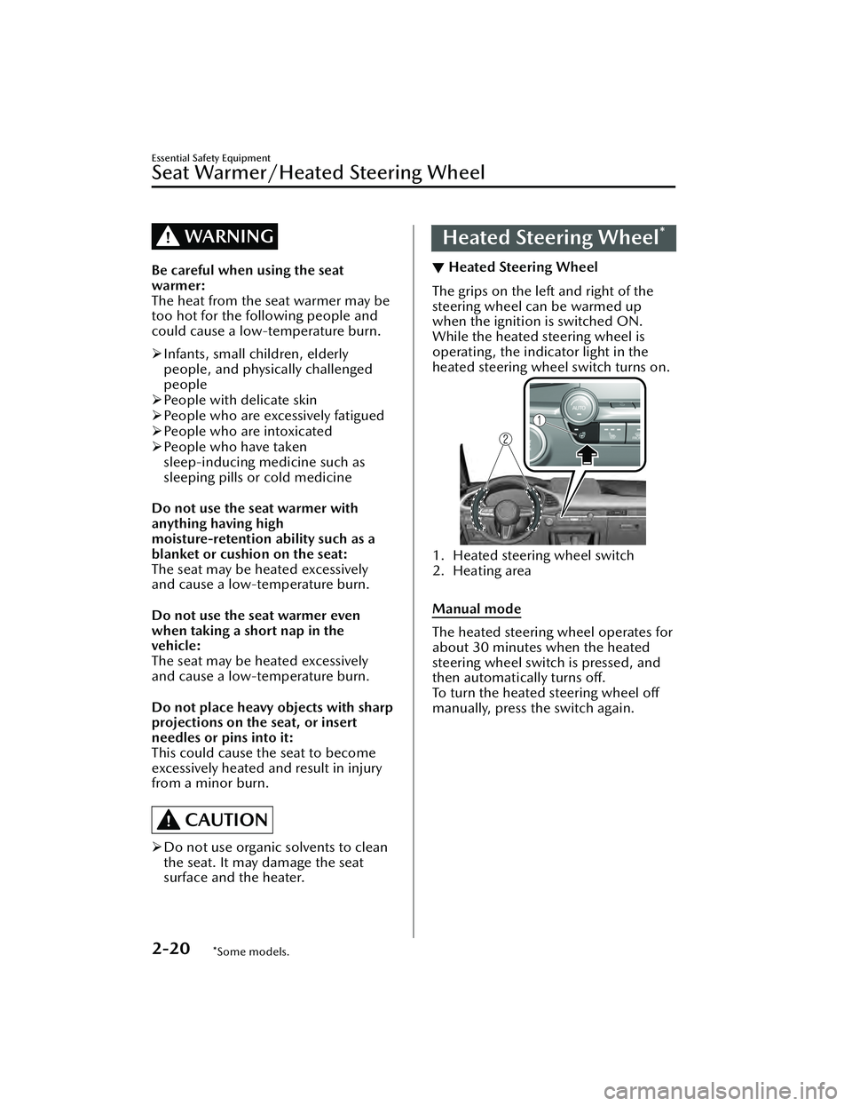 MAZDA MAZDA 2023  Owners Manual WARNING
Be careful when using the seat
warmer:
The heat from the seat warmer may be
too hot for the following people and
could cause a low-temperature burn.
Infants, small children, elderly
people,