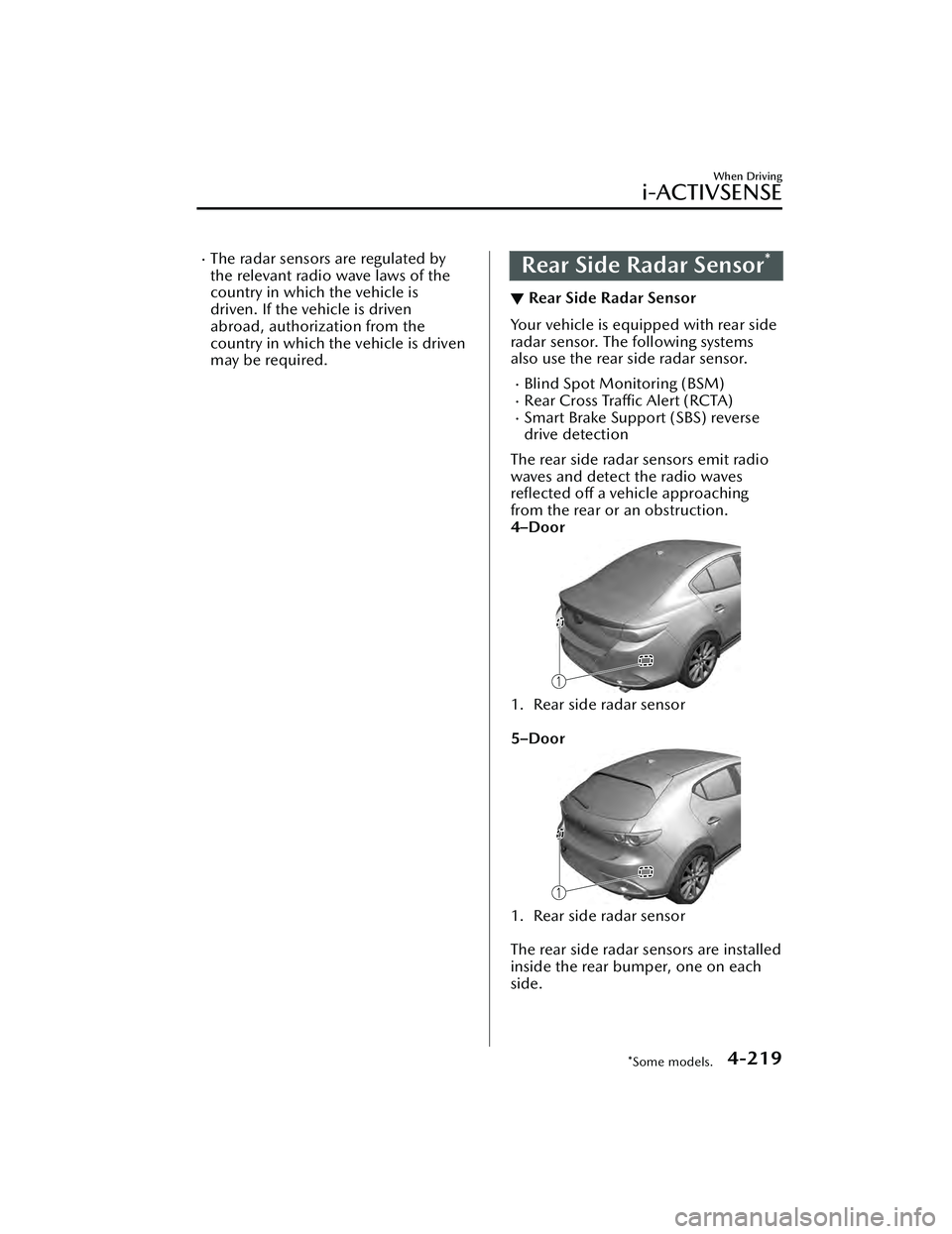 MAZDA MAZDA 2023  Owners Manual The radar sensors are regulated by
the relevant radio wave laws of the
country in which the vehicle is
driven. If the vehicle is driven
abroad, authorization from the
country in which the vehicle i
