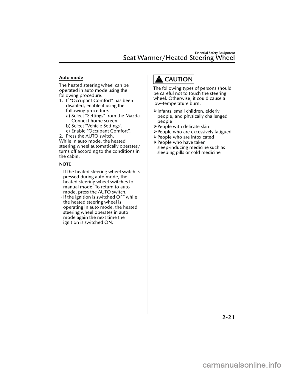 MAZDA MAZDA 2023  Owners Manual Auto mode
The heated steering wheel can be
operated in auto mode using the
following procedure.
1. If “Occupant Comfort” has beendisabled, enable it using the
following procedure.
a) Select “Set