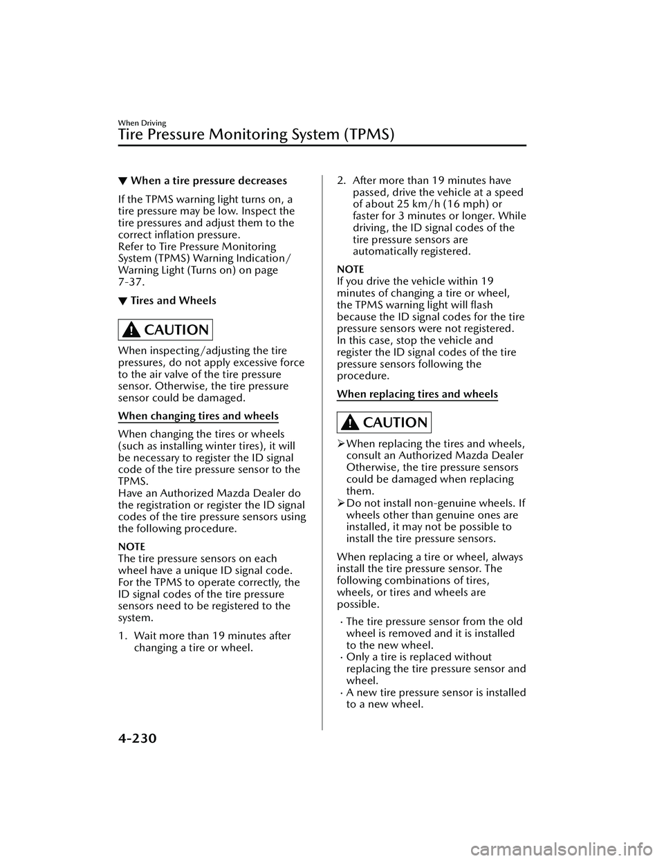 MAZDA MAZDA 2023 Owners Manual ▼When a tire pressure decreases
If the TPMS warning light turns on, a
tire pressure may be low. Inspect the
tire pressures and adjust them to the
correct inflation pressure.
Refer to Tire Pressure MAZDA MAZDA 2023 Owners Manual ▼When a tire pressure decreases
If the TPMS warning light turns on, a
tire pressure may be low. Inspect the
tire pressures and adjust them to the
correct inflation pressure.
Refer to Tire Pressure