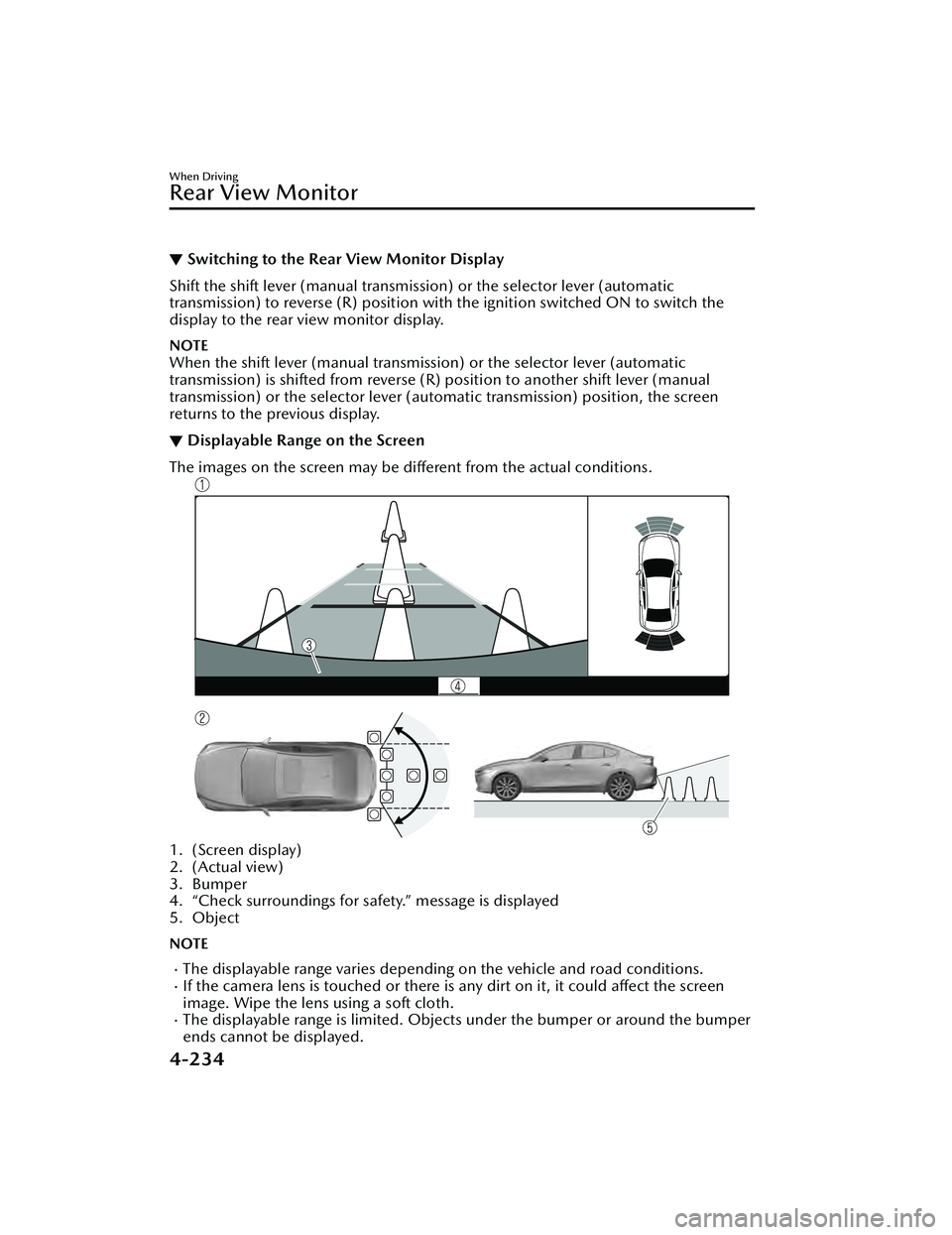 MAZDA MAZDA 2023 Owners Manual ▼Switching to the Rear View Monitor Display
Shift the shift lever (manual transmission) or the selector lever (automatic
transmission) to reverse (R)
position with the ignition switched ON to switc MAZDA MAZDA 2023 Owners Manual ▼Switching to the Rear View Monitor Display
Shift the shift lever (manual transmission) or the selector lever (automatic
transmission) to reverse (R)
position with the ignition switched ON to switc