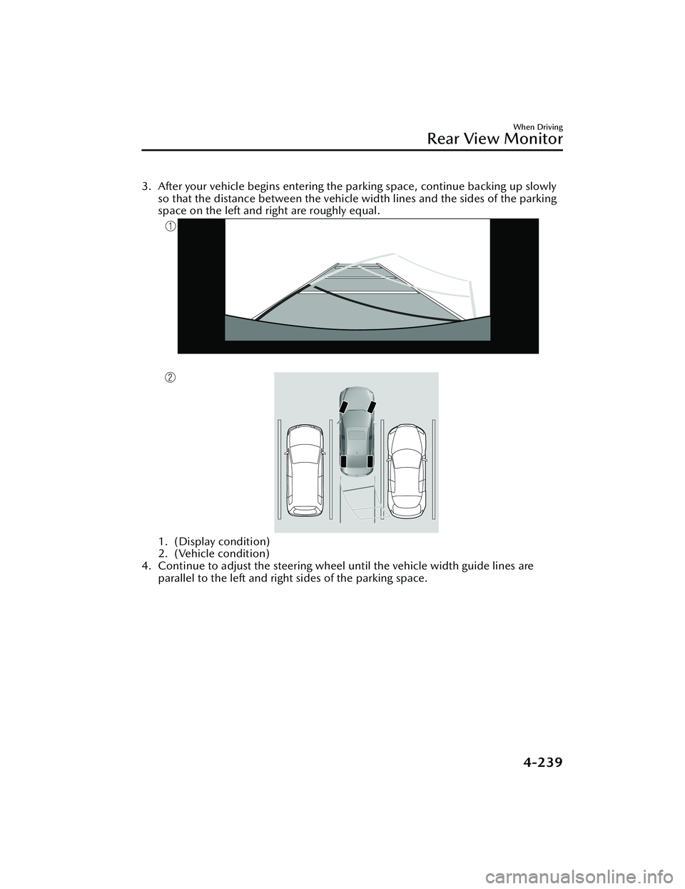 MAZDA MAZDA 2023 Owners Manual 3. After your vehicle begins entering the parking space, continue backing up slowlyso that the distance between the vehicle width lines and the sides of the parking
space on the left and right are rou MAZDA MAZDA 2023 Owners Manual 3. After your vehicle begins entering the parking space, continue backing up slowlyso that the distance between the vehicle width lines and the sides of the parking
space on the left and right are rou