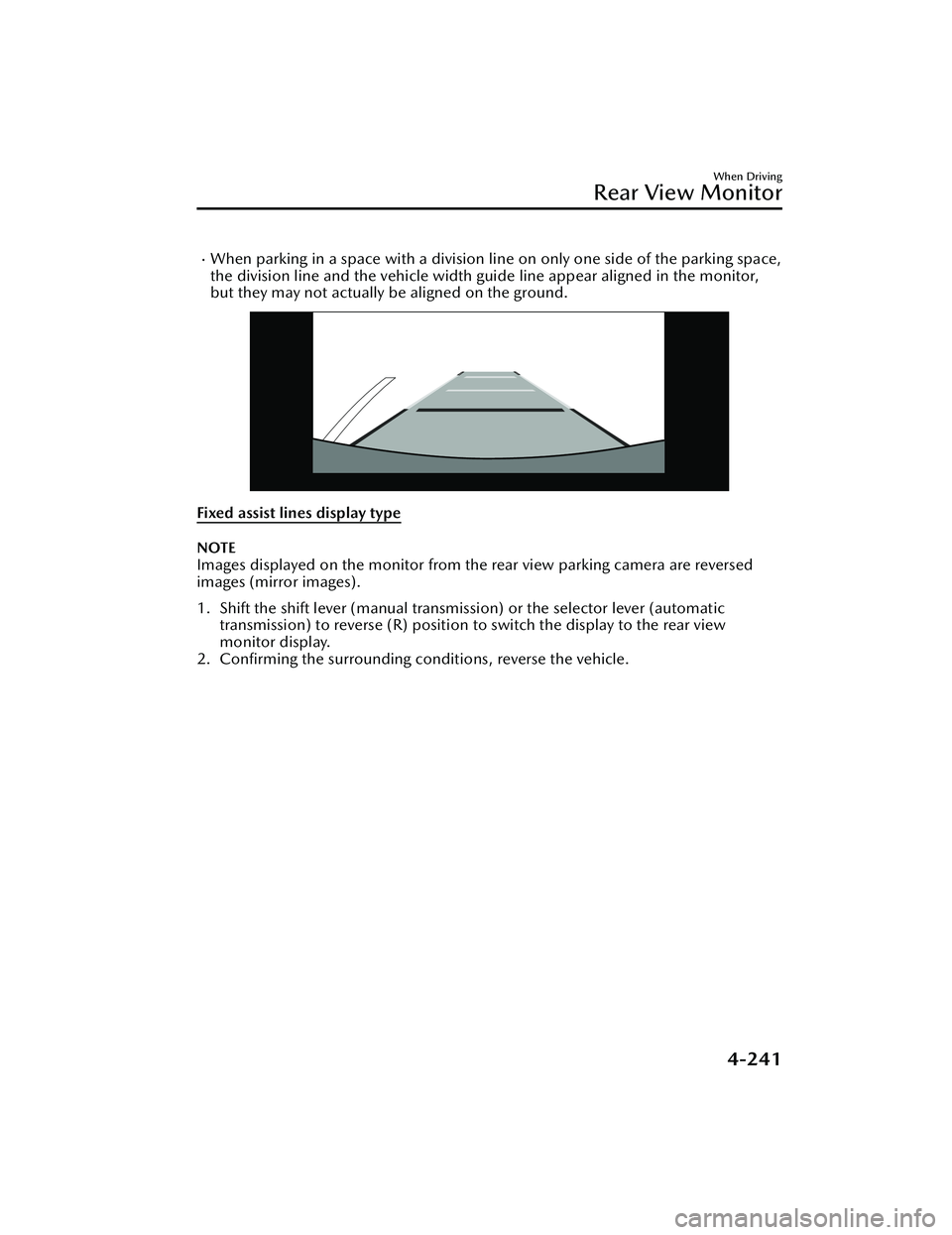 MAZDA MAZDA 2023 Owners Manual When parking in a space with a division line on only one side of the parking space,
the division line and the vehicle width guide line appear aligned in the monitor,
but they may not actually be a MAZDA MAZDA 2023 Owners Manual When parking in a space with a division line on only one side of the parking space,
the division line and the vehicle width guide line appear aligned in the monitor,
but they may not actually be a
