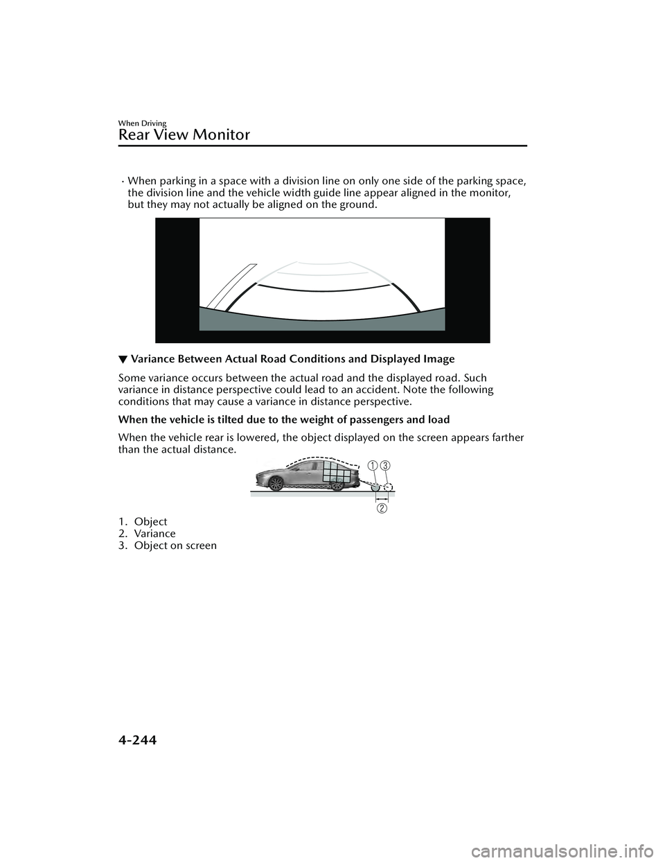 MAZDA MAZDA 2023 Owners Manual When parking in a space with a division line on only one side of the parking space,
the division line and the vehicle width guide line appear aligned in the monitor,
but they may not actually be al MAZDA MAZDA 2023 Owners Manual When parking in a space with a division line on only one side of the parking space,
the division line and the vehicle width guide line appear aligned in the monitor,
but they may not actually be al
