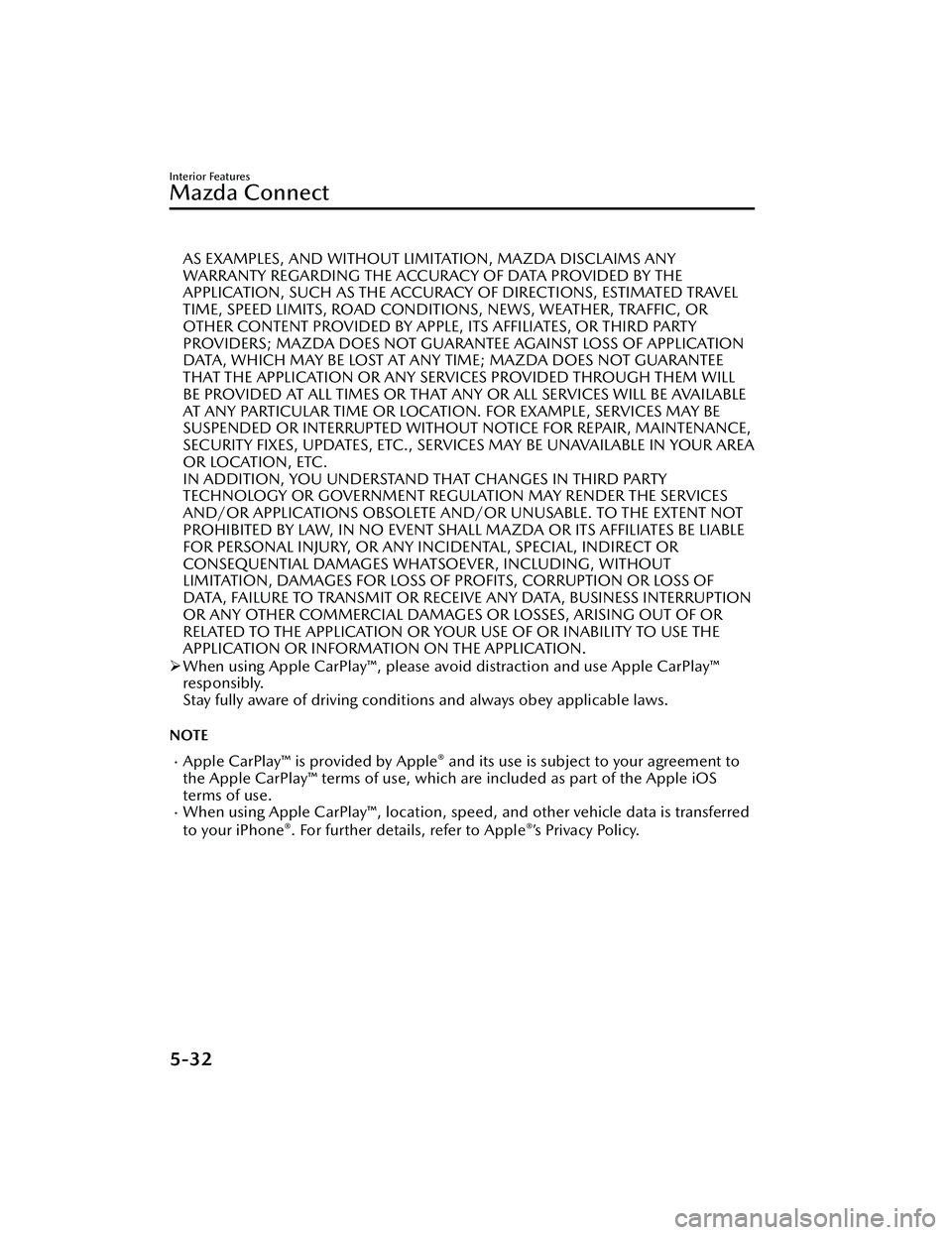 MAZDA MAZDA 2023 Owners Manual AS EXAMPLES, AND WITHOUT LIMITATION, MAZDA DISCLAIMS ANY
WARRANTY REGARDING THE ACCURACY OF DATA PROVIDED BY THE
APPLICATION, SUCH AS THE ACCURACY OF DIRECTIONS, ESTIMATED TRAVEL
TIME, SPEED LIMITS, R