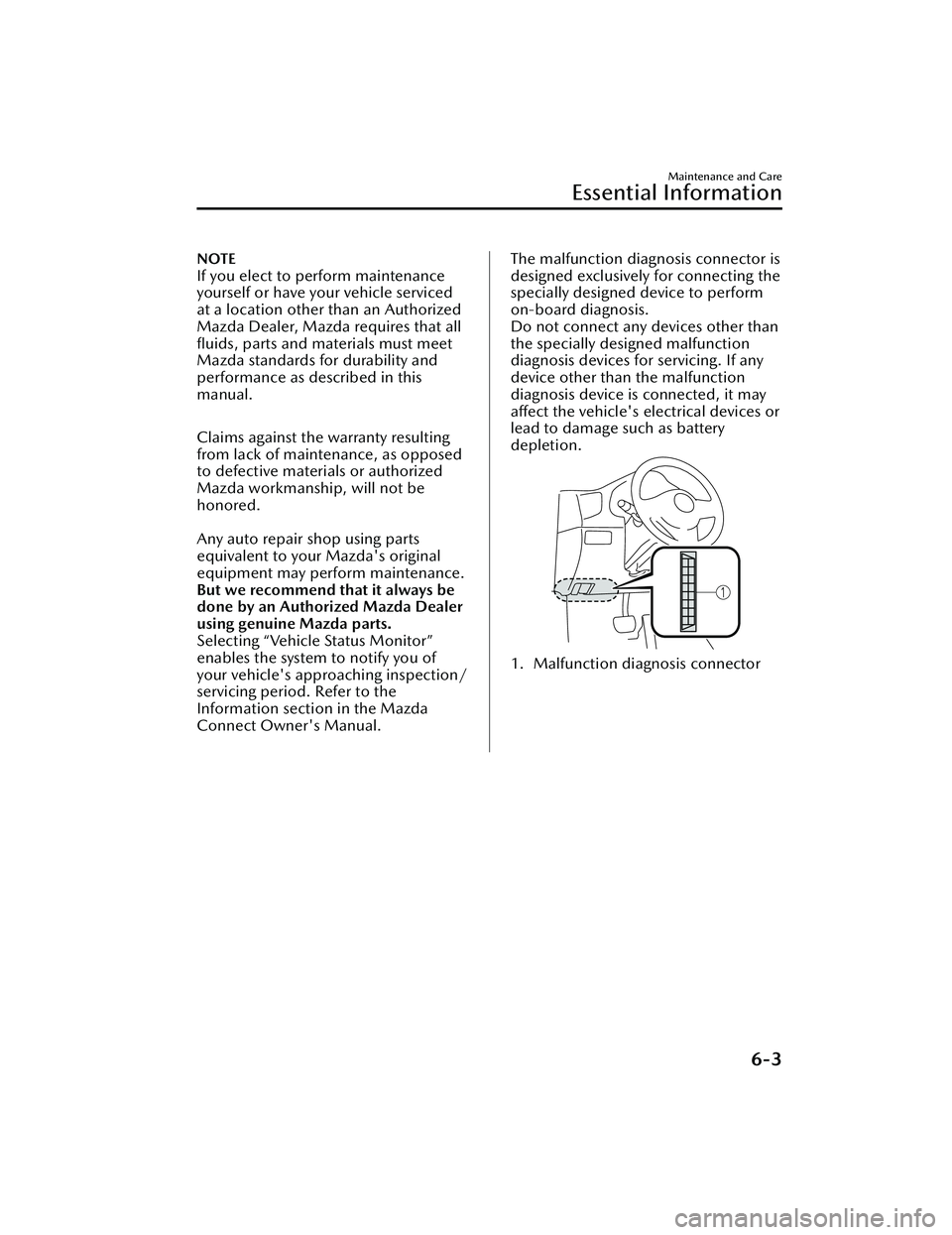 MAZDA MAZDA 2023 Owners Manual NOTE
If you elect to perform maintenance
yourself or have your vehicle serviced
at a location other than an Authorized
Mazda Dealer, Mazda requires that all
fluids, parts and materials must meet
Mazd MAZDA MAZDA 2023 Owners Manual NOTE
If you elect to perform maintenance
yourself or have your vehicle serviced
at a location other than an Authorized
Mazda Dealer, Mazda requires that all
fluids, parts and materials must meet
Mazd