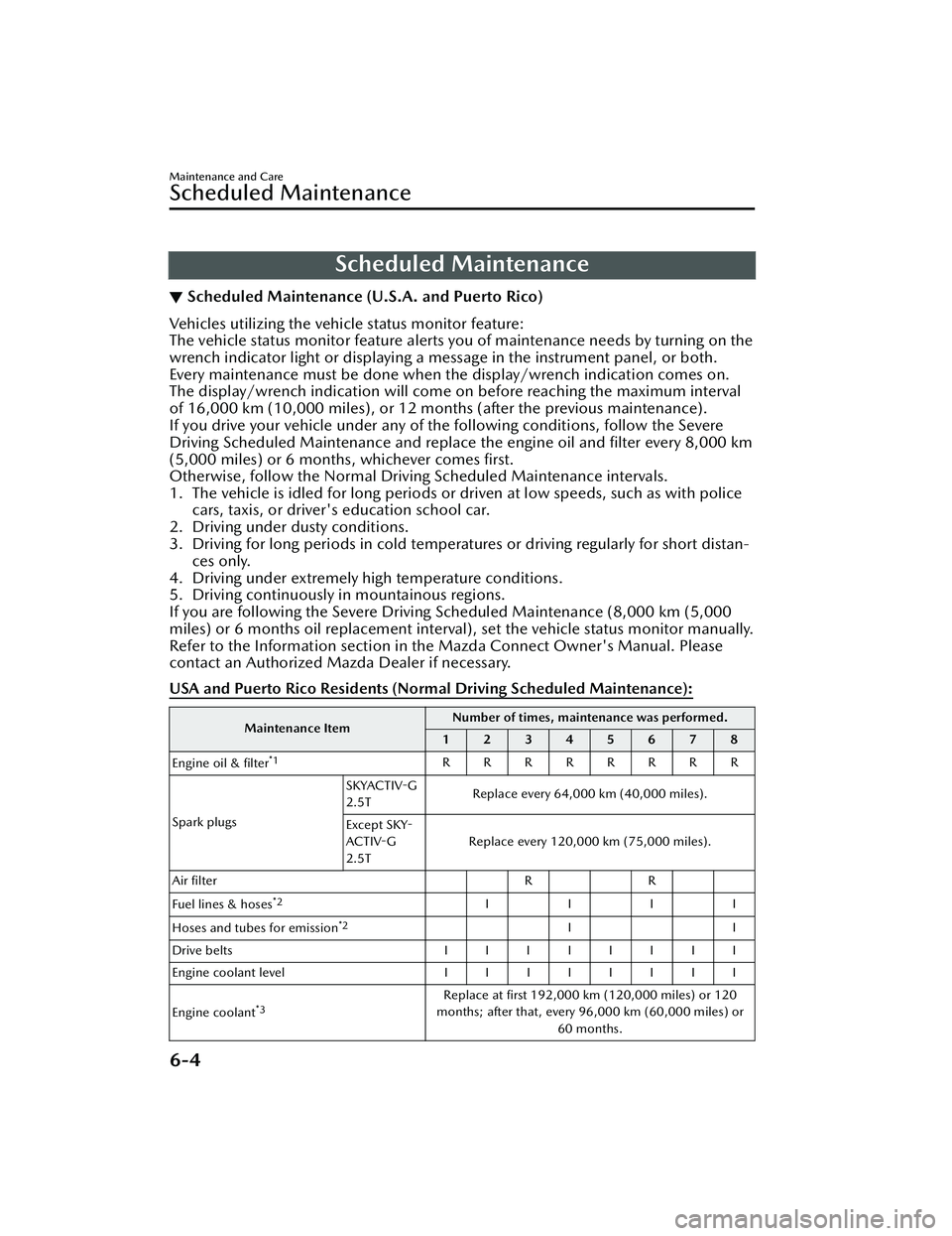 MAZDA MAZDA 2023 Owners Manual Scheduled Maintenance
▼Scheduled Maintenance (U.S.A. and Puerto Rico)
Vehicles utilizing the vehicle status monitor feature:
The vehicle status monitor feature alerts you of maintenance needs by tur MAZDA MAZDA 2023 Owners Manual Scheduled Maintenance
▼Scheduled Maintenance (U.S.A. and Puerto Rico)
Vehicles utilizing the vehicle status monitor feature:
The vehicle status monitor feature alerts you of maintenance needs by tur