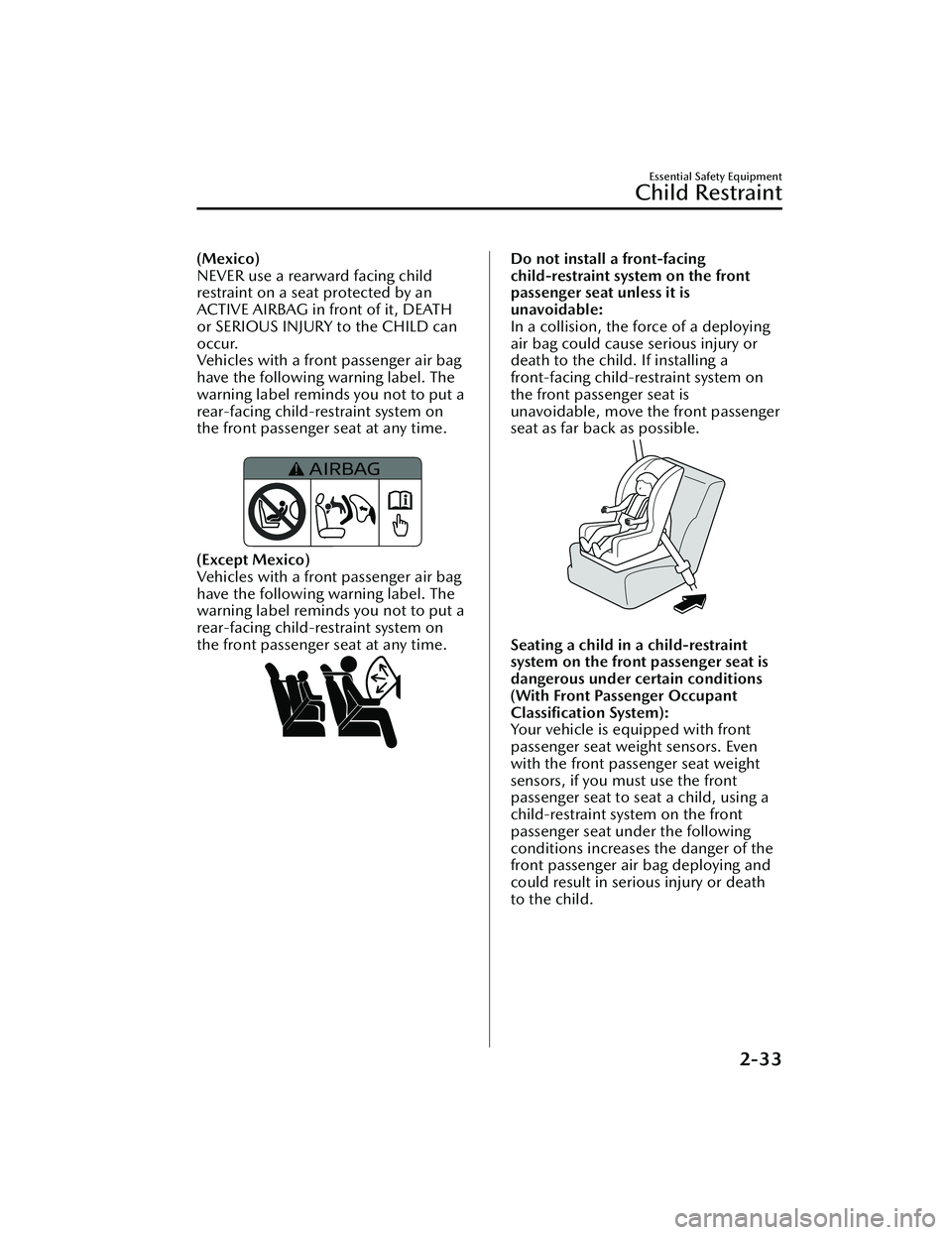 MAZDA MAZDA 2023  Owners Manual (Mexico)
NEVER use a rearward facing child
restraint on a seat protected by an
ACTIVE AIRBAG in front of it, DEATH
or SERIOUS INJURY to the CHILD can
occur.
Ve h i c l e s  w i t h  a  f r o nt passen