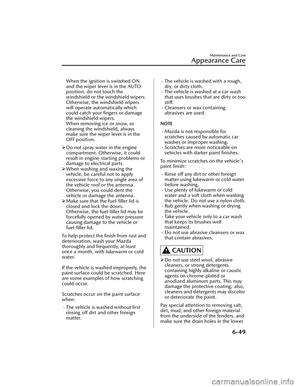MAZDA MAZDA 2023 Owners Manual When the ignition is switched ON
and the wiper lever is in the AUTO
position, do not touch the
windshield or the windshield wipers
Otherwise, the windshield wipers
will operate automatically which
cou MAZDA MAZDA 2023 Owners Manual When the ignition is switched ON
and the wiper lever is in the AUTO
position, do not touch the
windshield or the windshield wipers
Otherwise, the windshield wipers
will operate automatically which
cou
