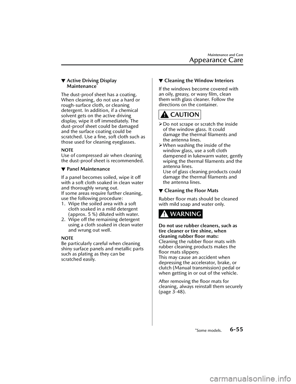 MAZDA MAZDA 2023  Owners Manual ▼Active Driving Display
Maintenance*
The dust-proof sheet has a coating.
When cleaning , do not use a hard or
rough-surface cloth, or cleaning
detergent. In addition, if a chemical
solvent gets on t