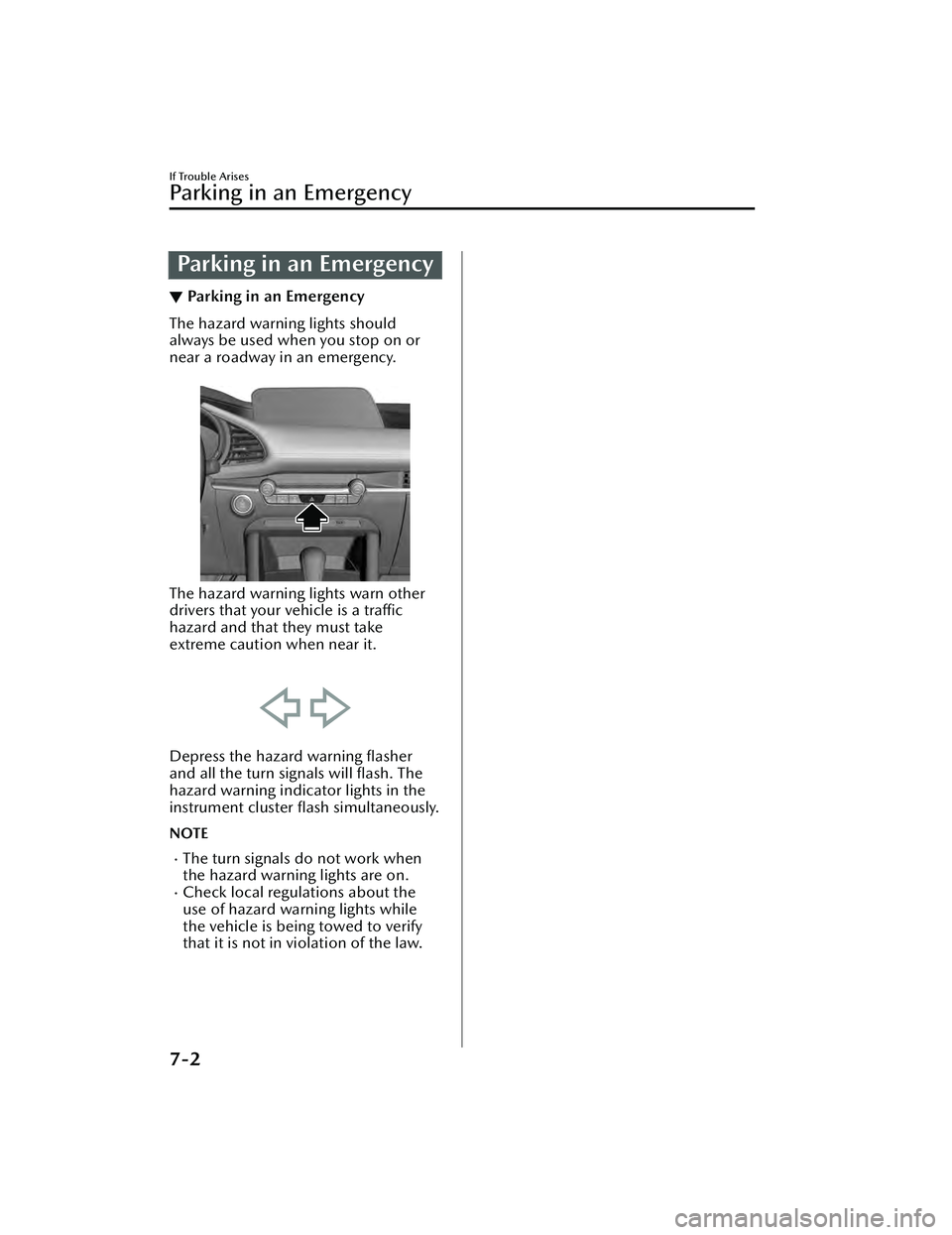 MAZDA MAZDA 2023 Owners Manual Parking in an Emergency
▼Parking in an Emergency
The hazard warning lights should
always be used when you stop on or
near a roadway in an emergency.
 
The hazard warning lights warn other
drivers th